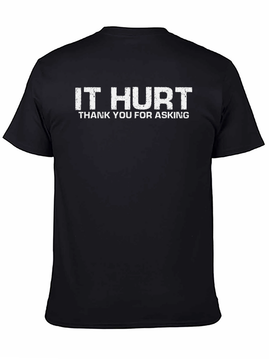 It Hurt T-Shirt - Funny Graphic Tee