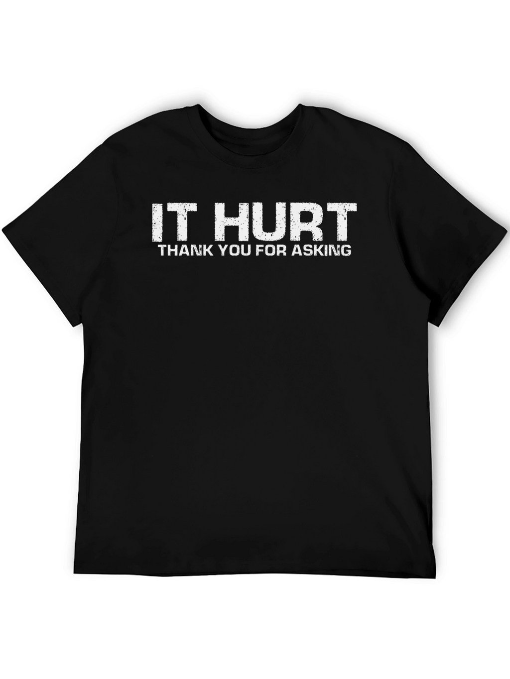 It Hurt T-Shirt - Funny Graphic Tee