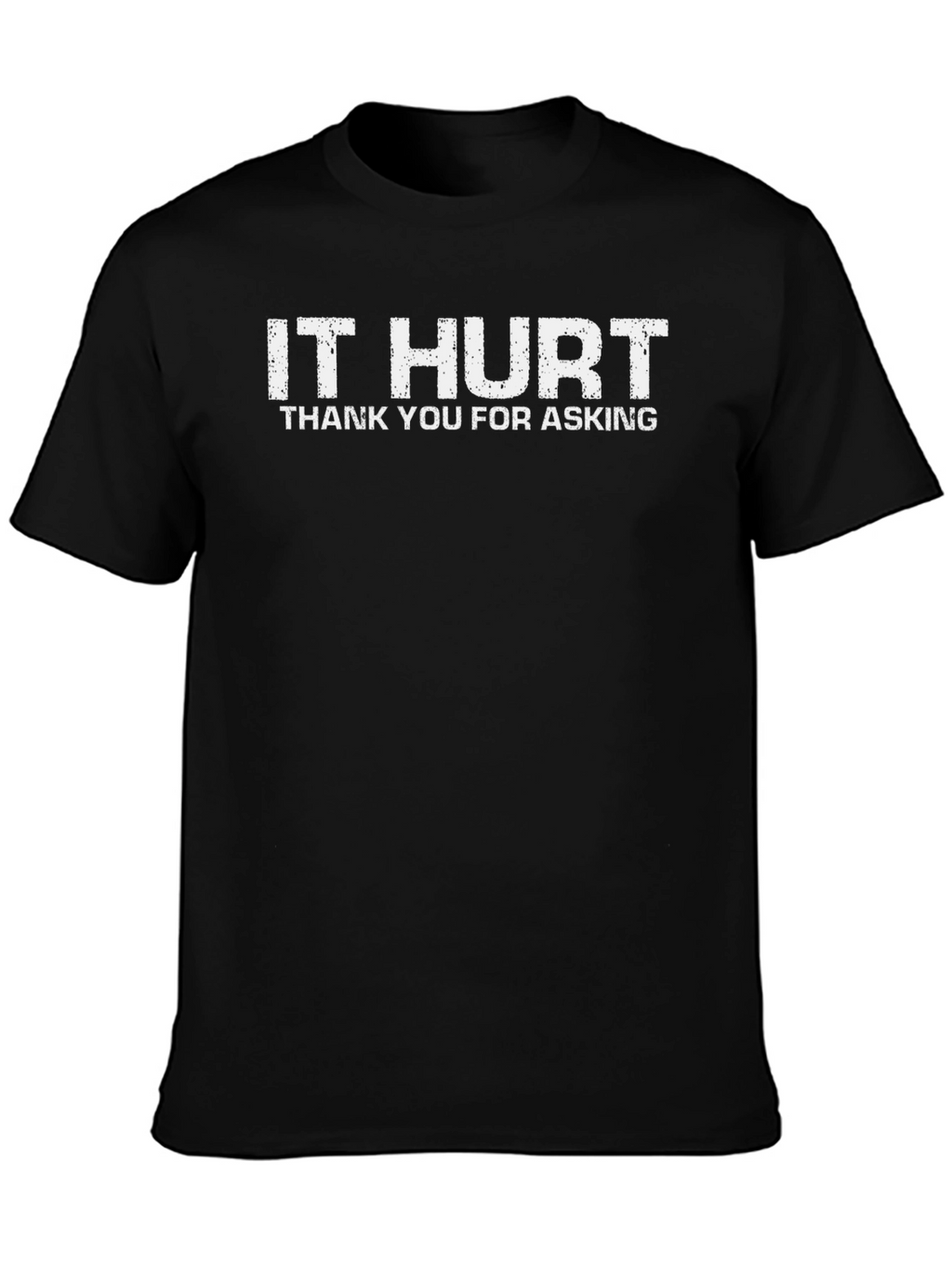 It Hurt T-Shirt - Funny Graphic Tee