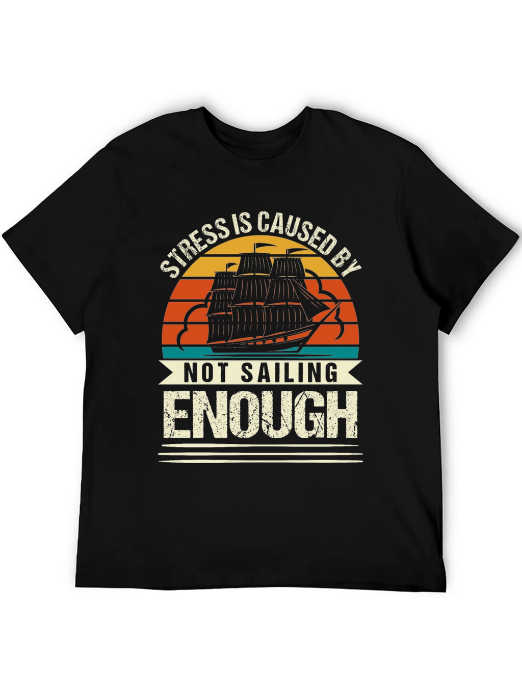 Stress is Caused By Not Sailing Enough T-Shirt