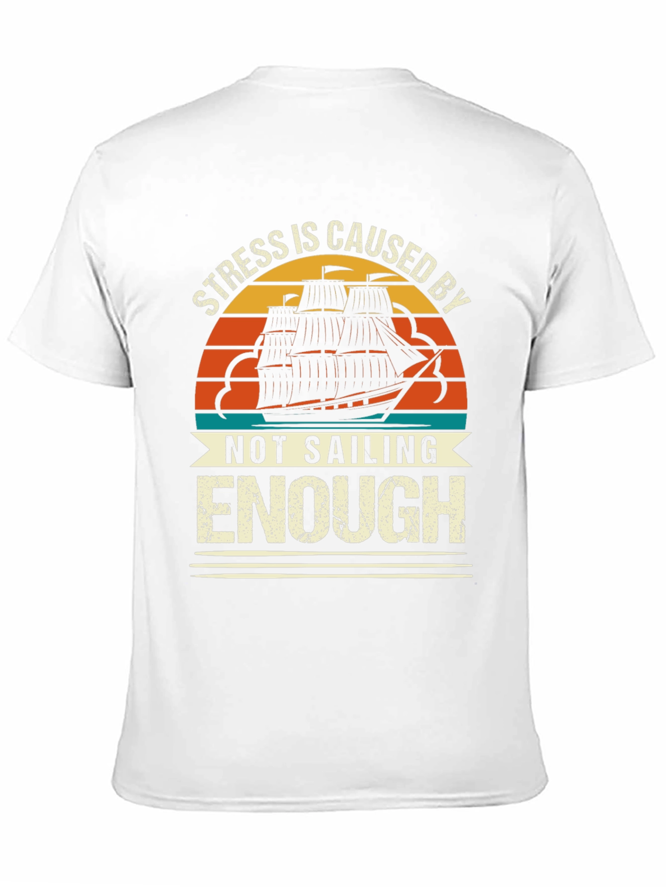 Stress is Caused By Not Sailing Enough T-Shirt