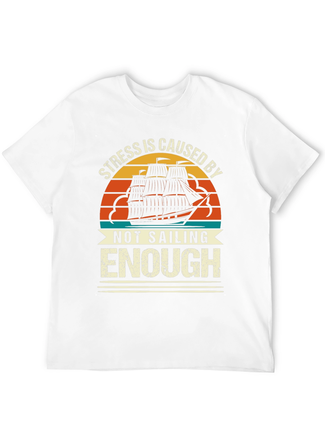 Stress is Caused By Not Sailing Enough T-Shirt