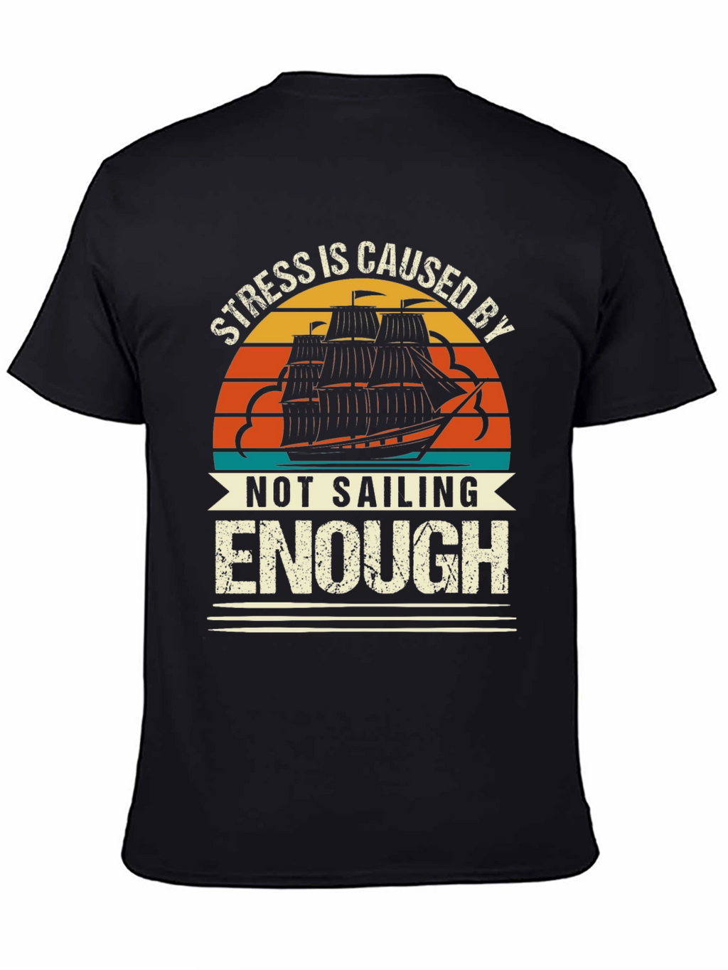 Stress is Caused By Not Sailing Enough T-Shirt