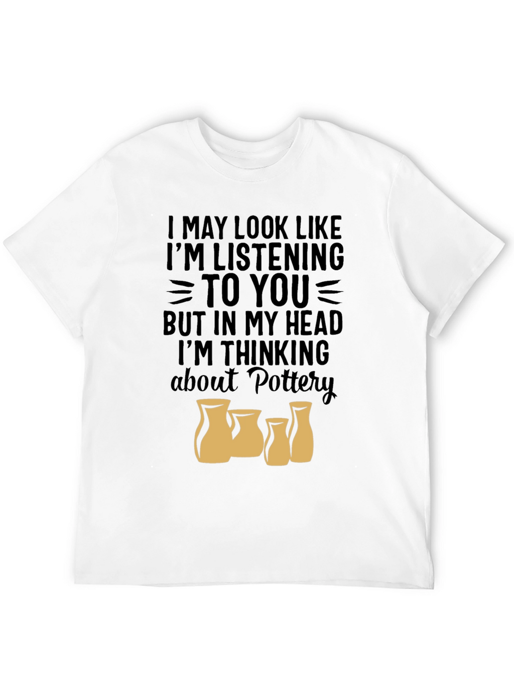 Pottery Lover T-Shirt - Im Thinking About Pottery