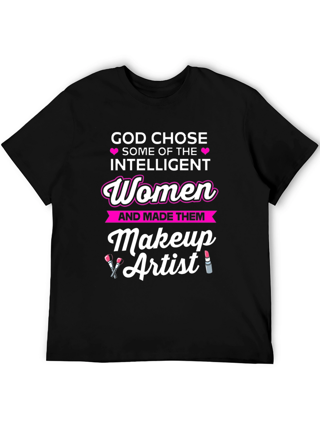 Intelligent Women Makeup Artist T-Shirt