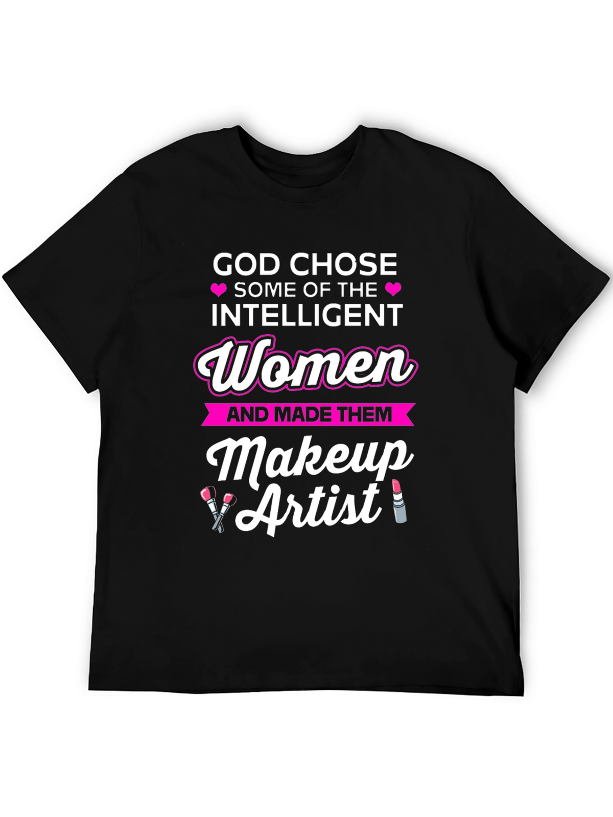 Intelligent Women Makeup Artist T-Shirt