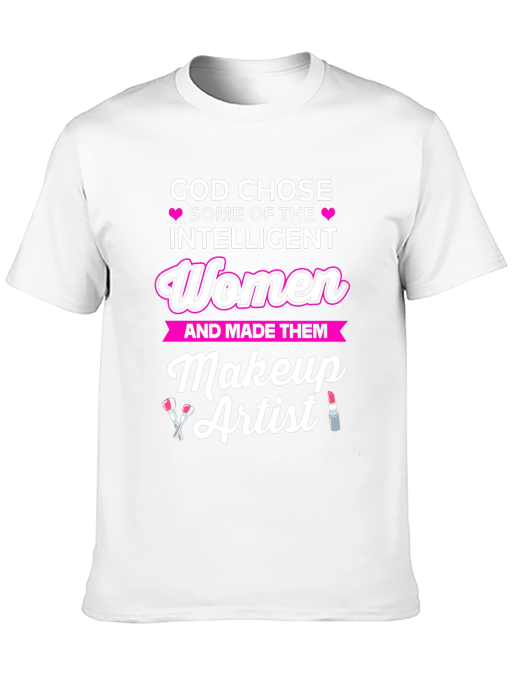 Intelligent Women Makeup Artist T-Shirt