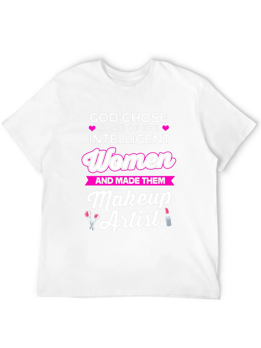 Intelligent Women Makeup Artist T-Shirt