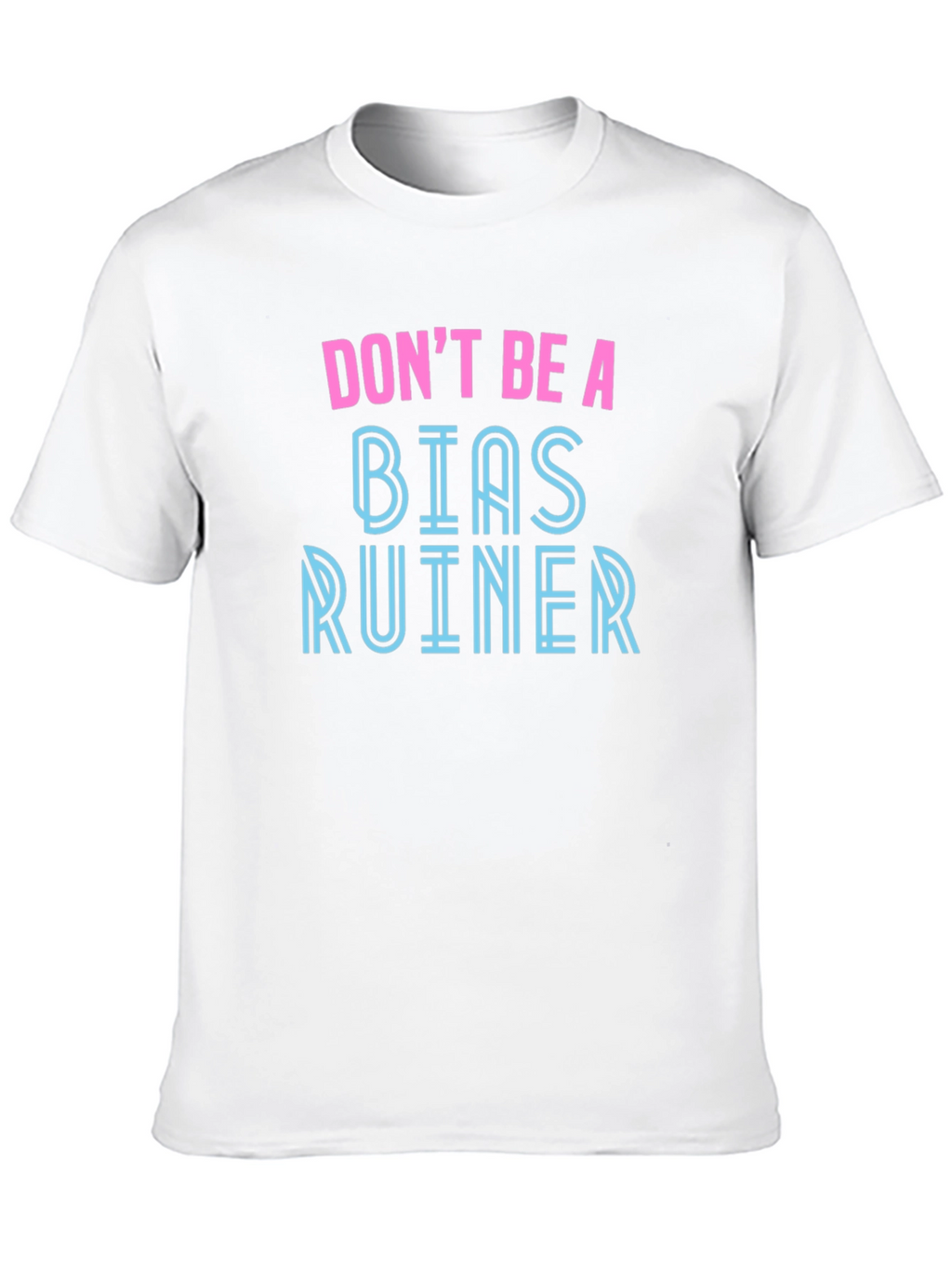 Dont Be A Bias Ruiner Graphic Tee