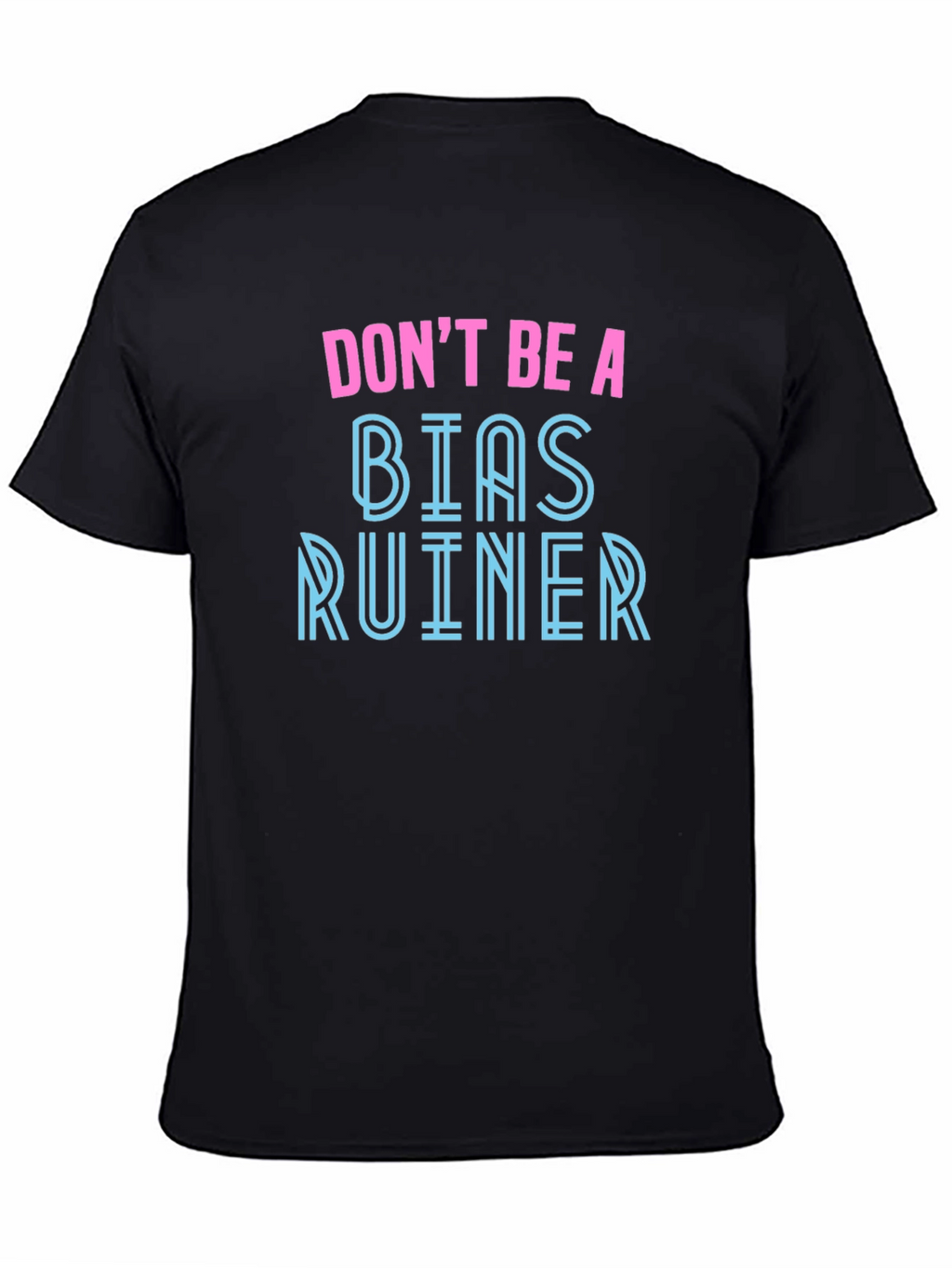 Dont Be A Bias Ruiner Graphic Tee