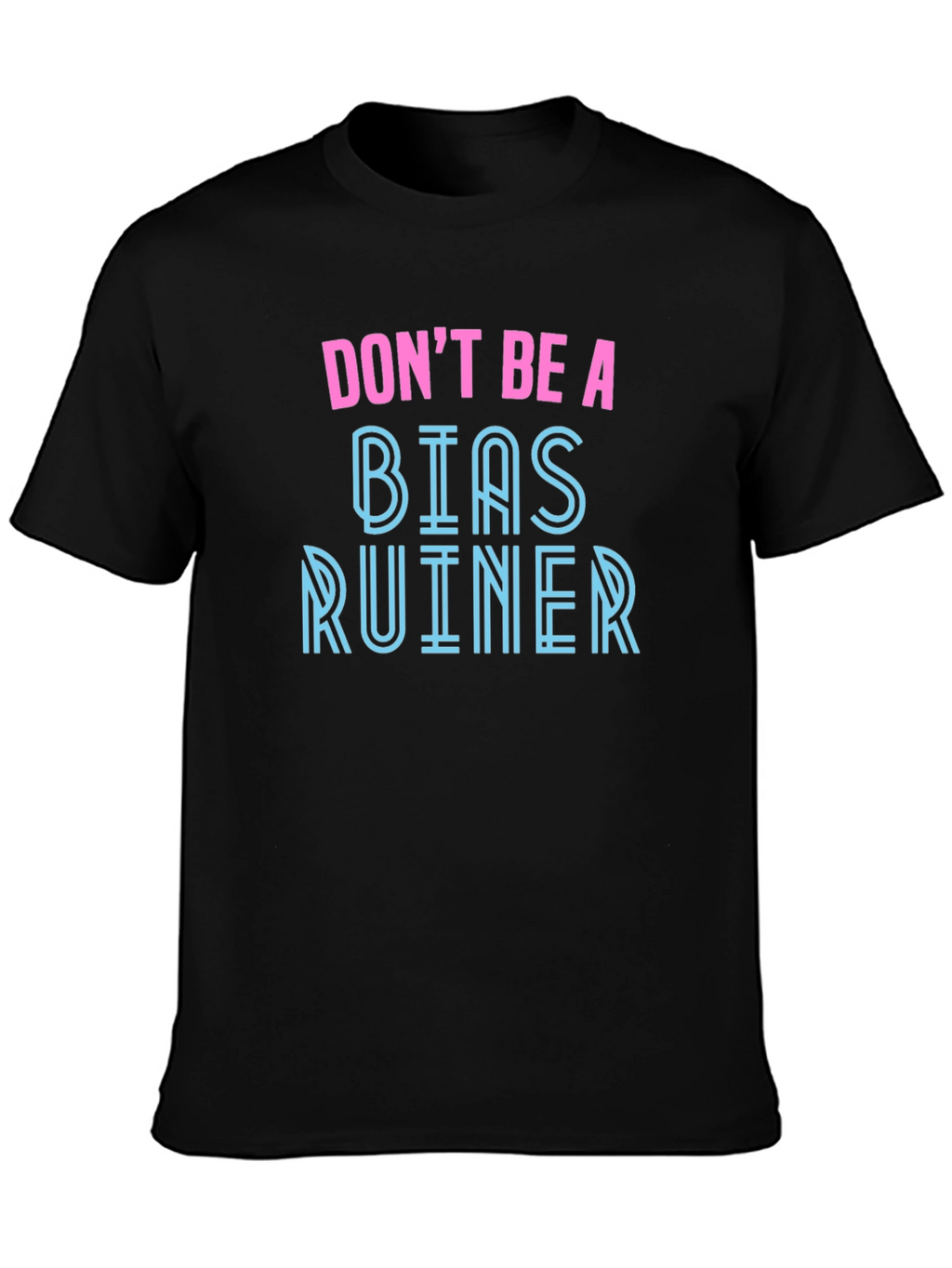Dont Be A Bias Ruiner Graphic Tee