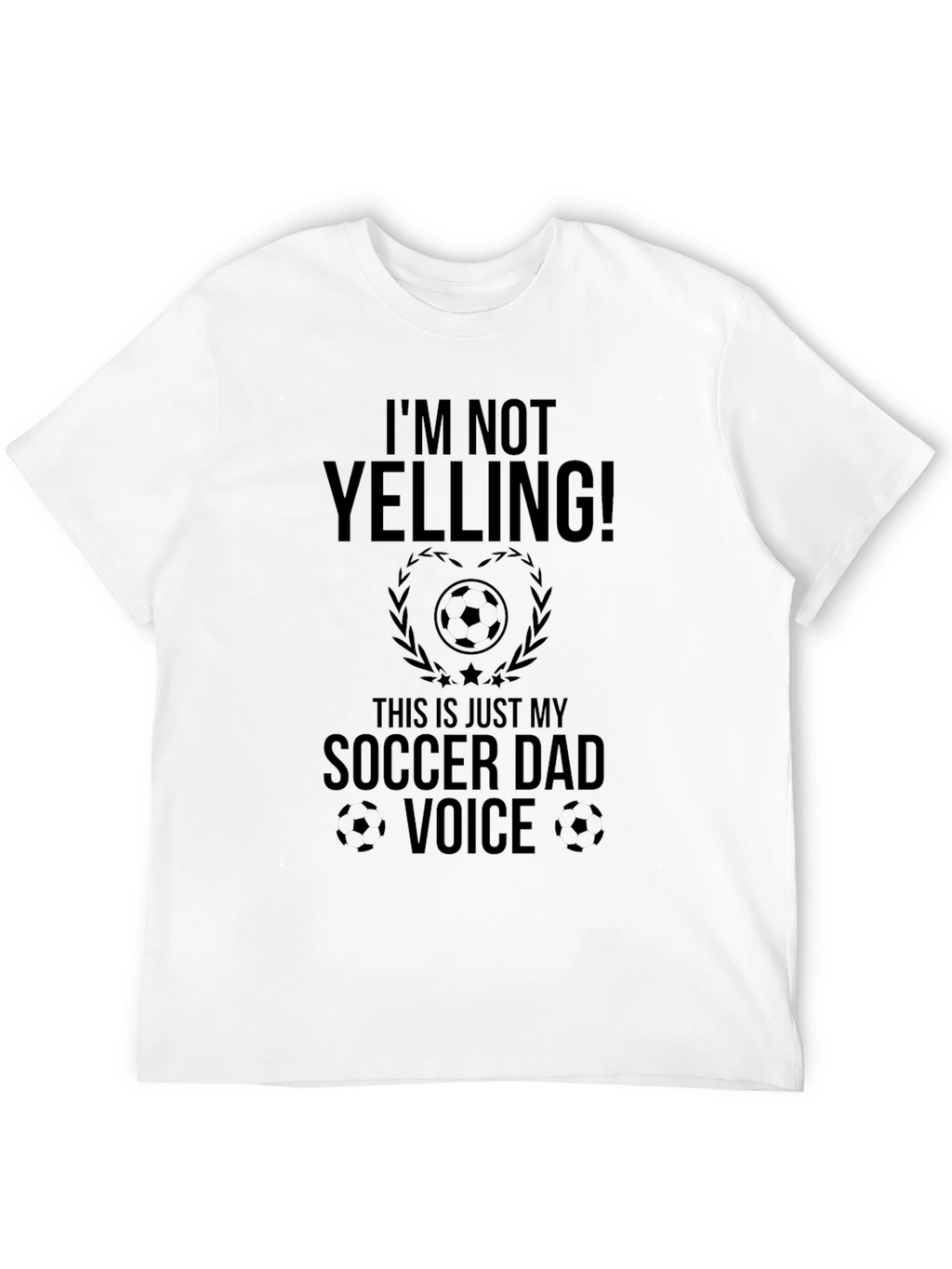 Funny Soccer Dad T-Shirt - Im Not Yelling!