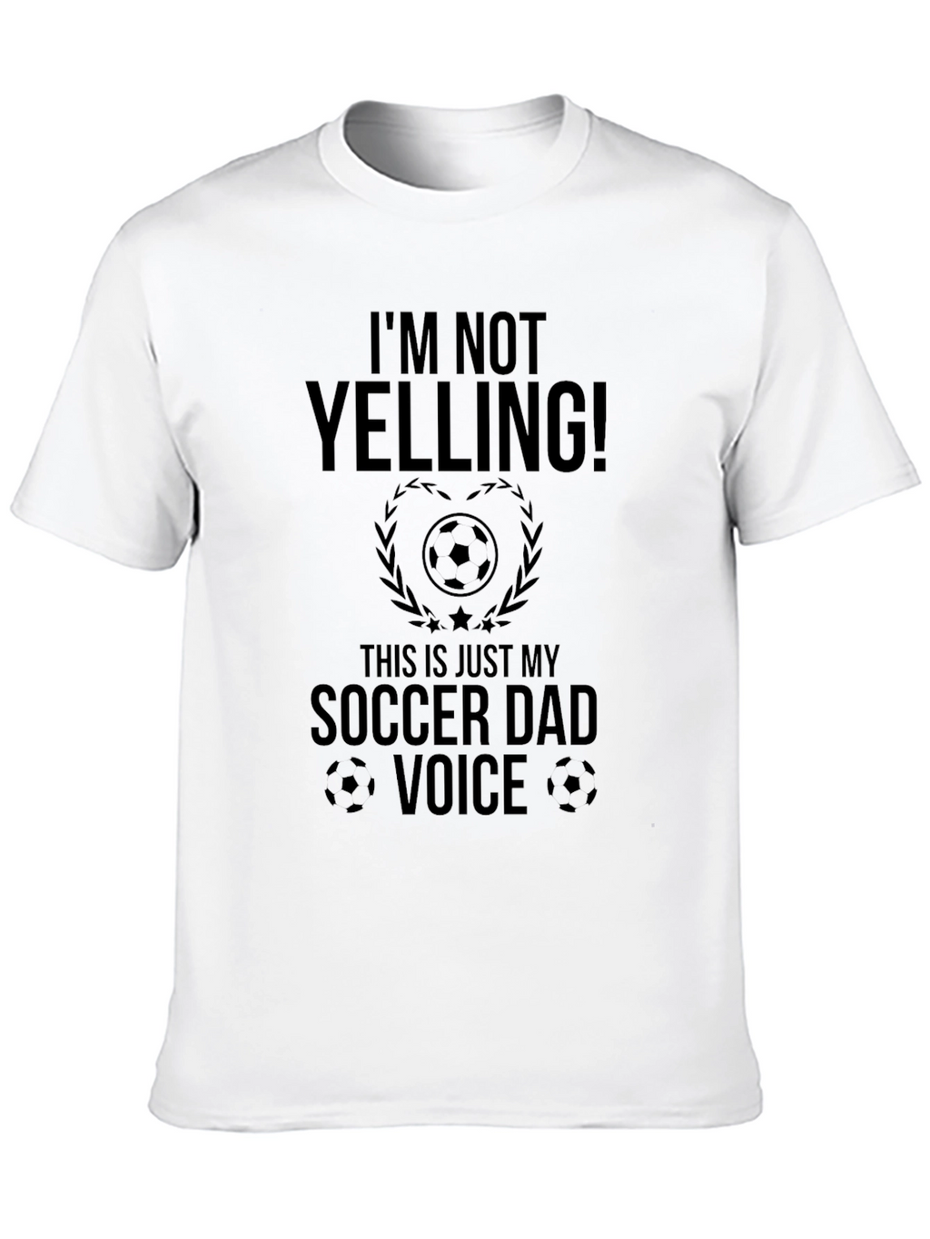 Funny Soccer Dad T-Shirt - Im Not Yelling!