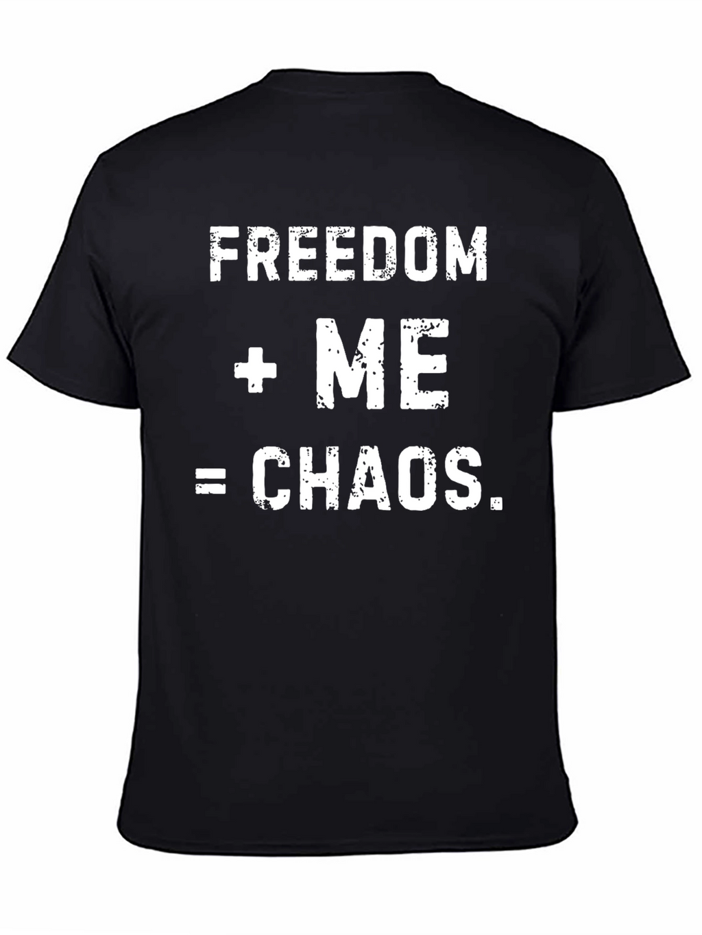Freedom + Me = Chaos Mens Graphic T-Shirt
