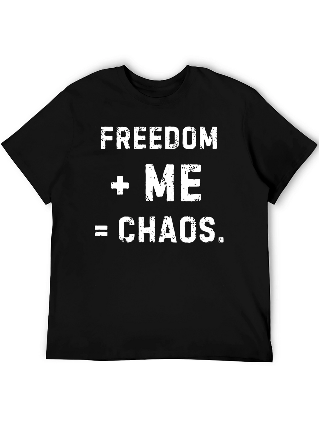 Freedom + Me = Chaos Mens Graphic T-Shirt