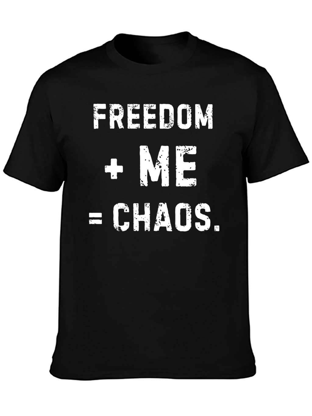Freedom + Me = Chaos Mens Graphic T-Shirt