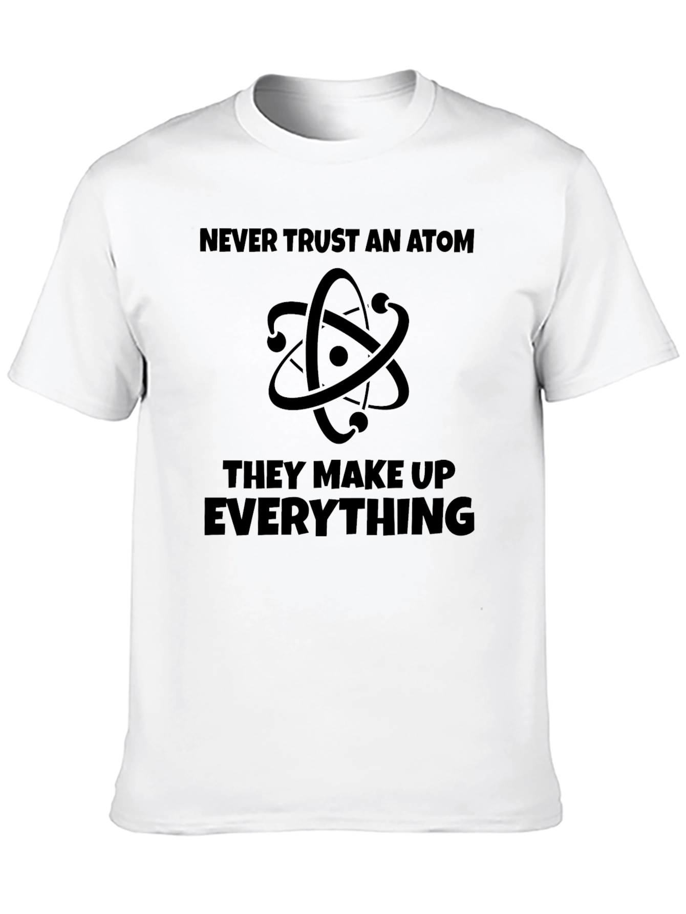 Never Trust An Atom T-Shirt - Funny Science Tee