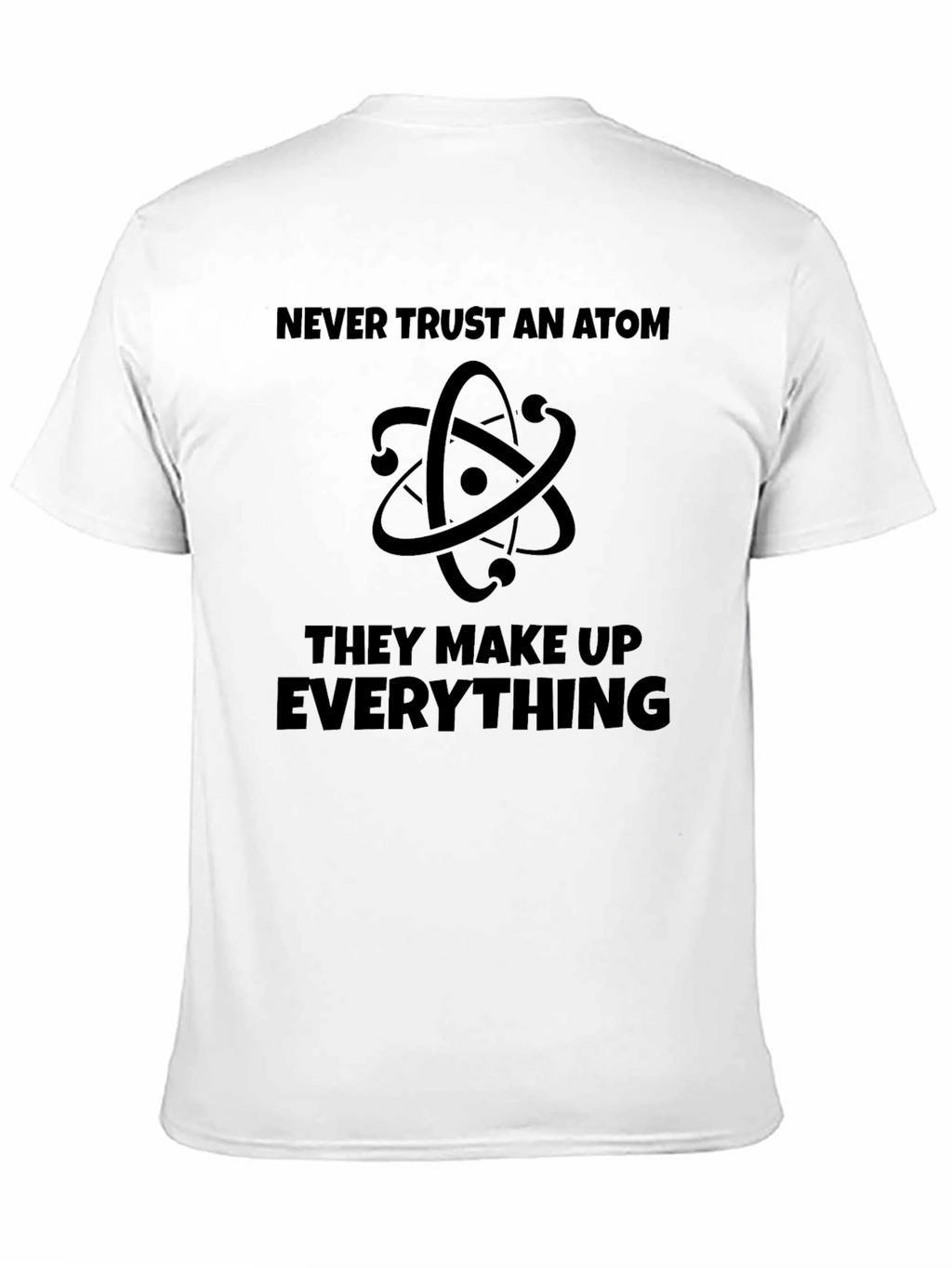 Never Trust An Atom T-Shirt - Funny Science Tee