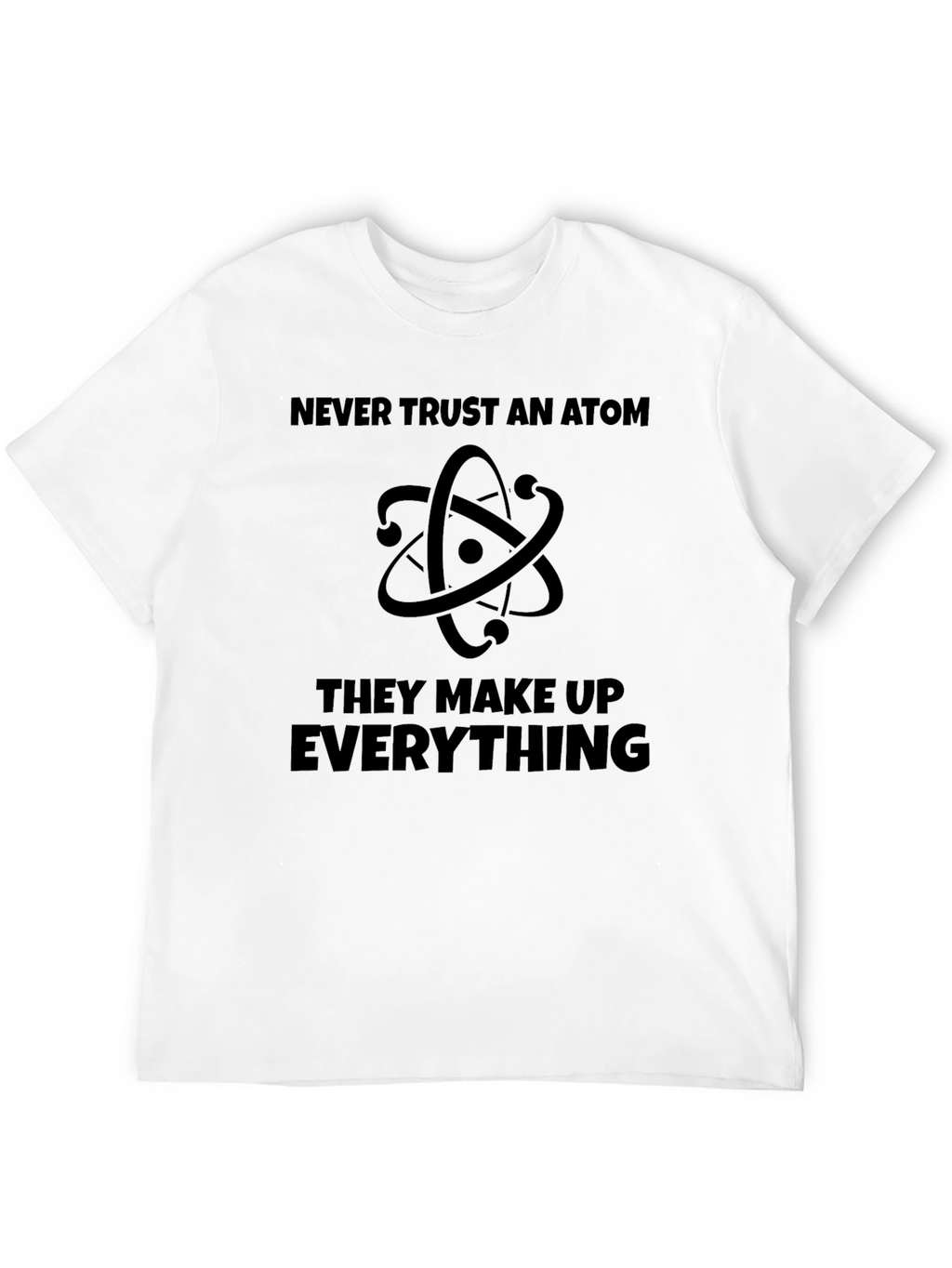 Never Trust An Atom T-Shirt - Funny Science Tee