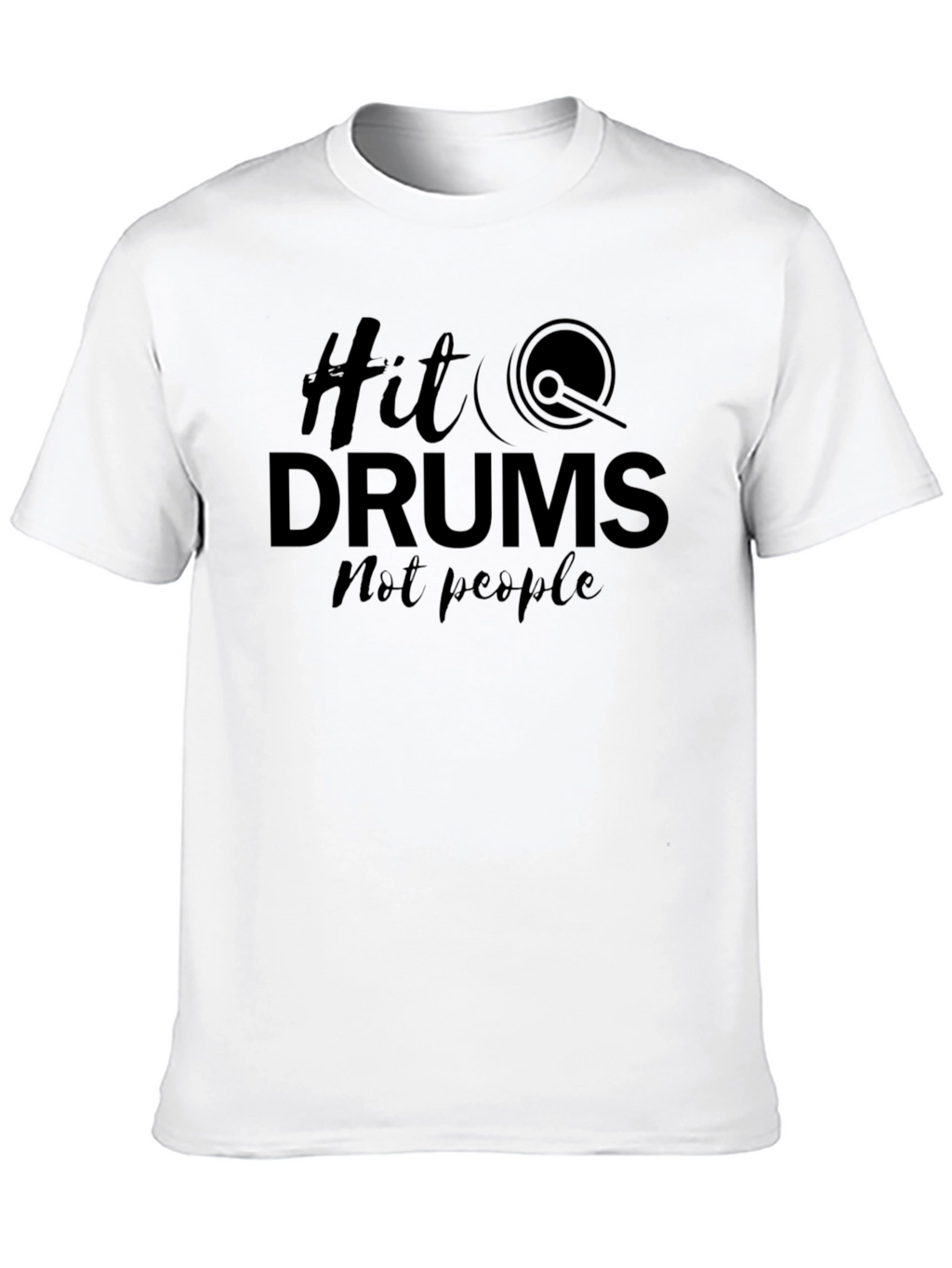 Hit Drums Not People - Graphic Tee