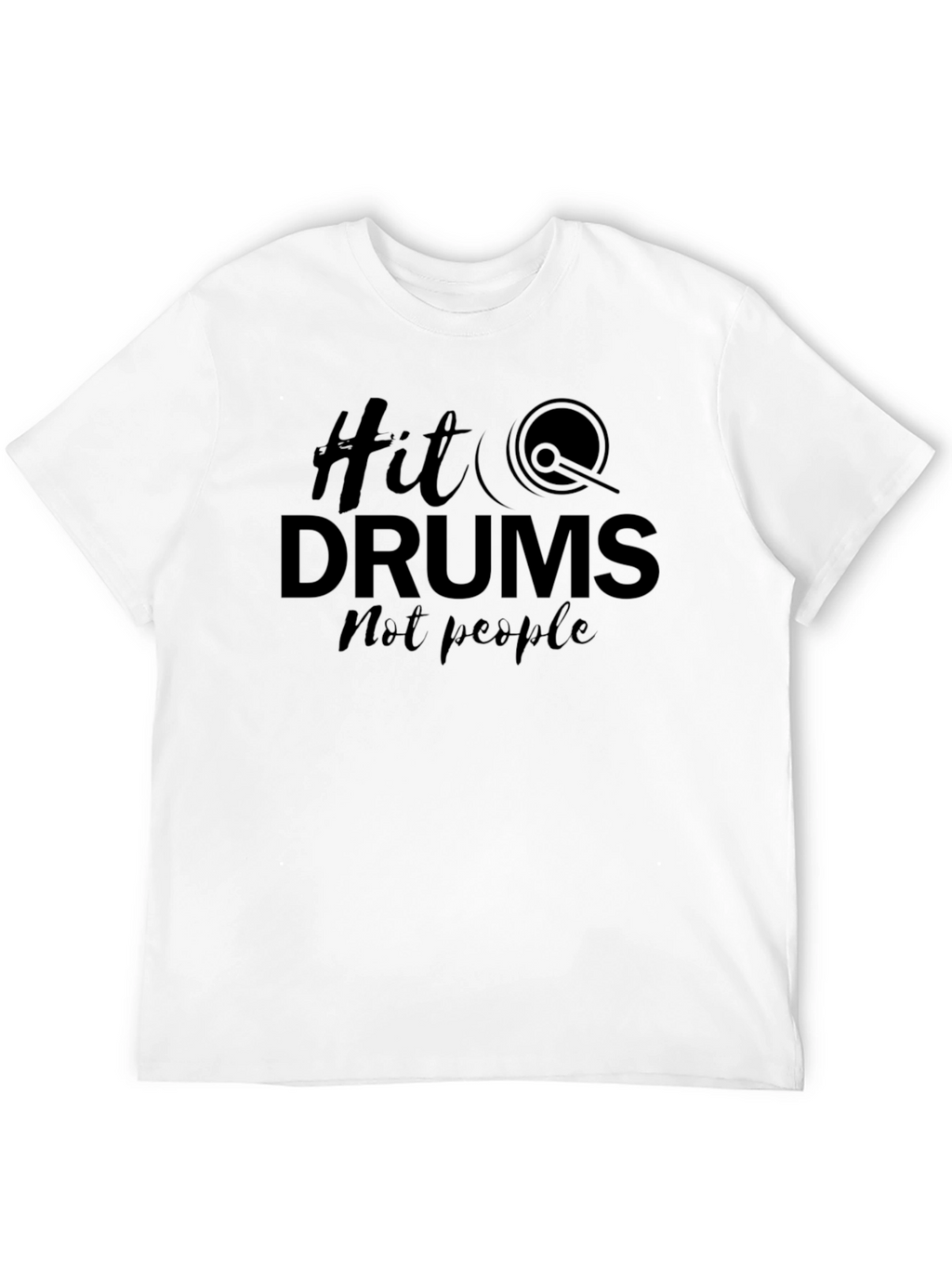 Hit Drums Not People - Graphic Tee