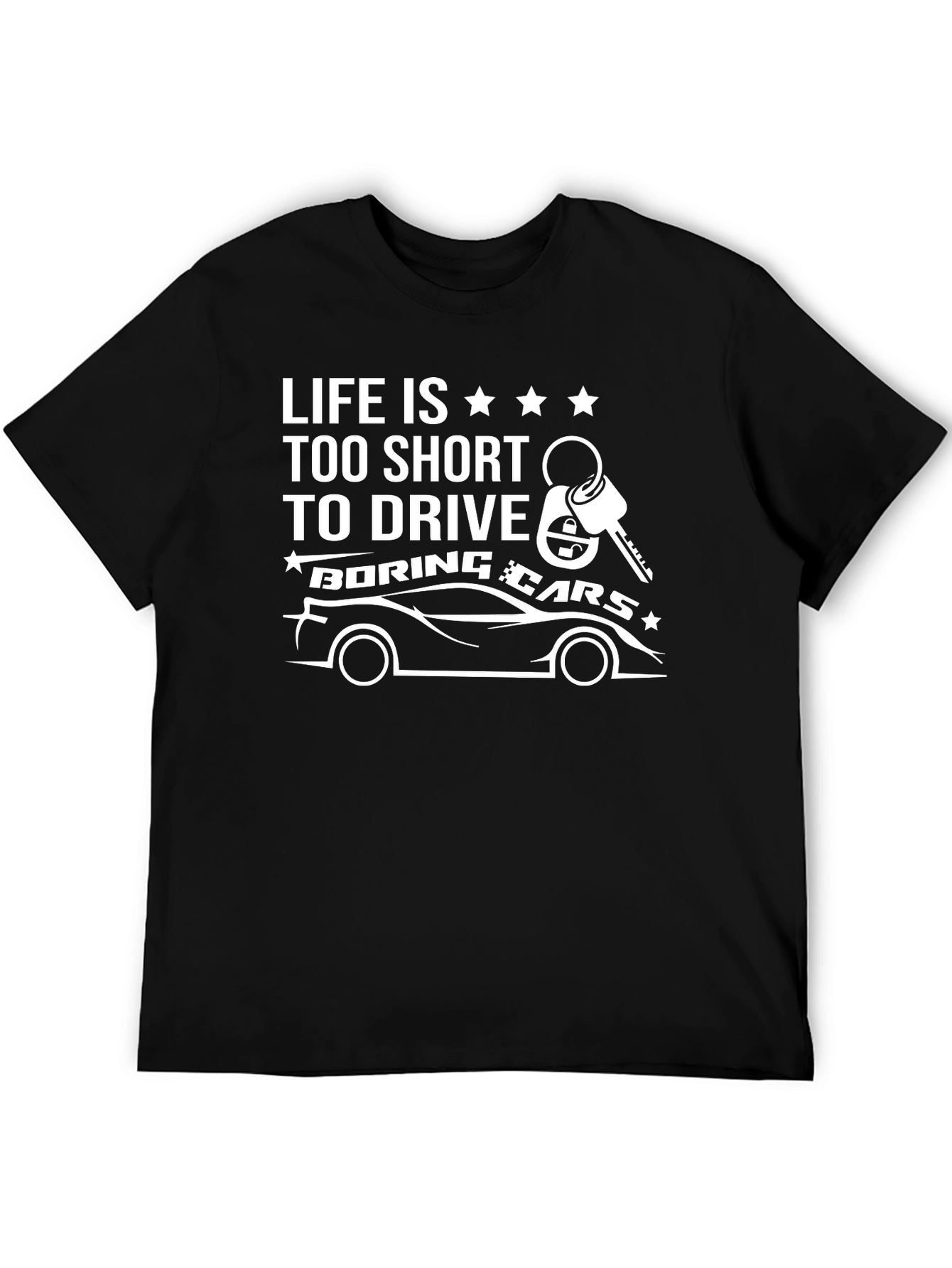 Life is Too Short to Drive Boring Cars T-Shirt