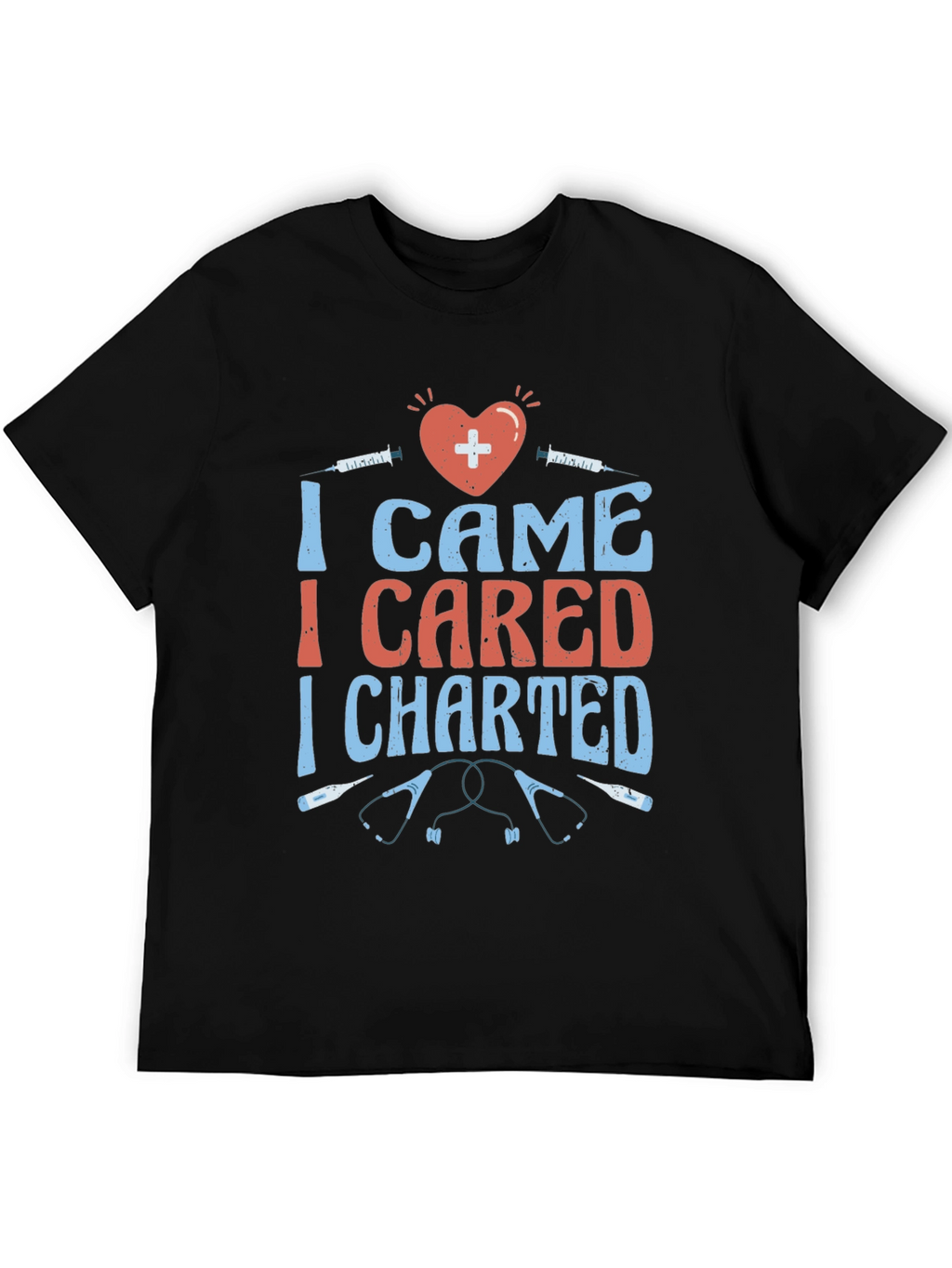 Nurse T-Shirt - I Came I Cared I Charted