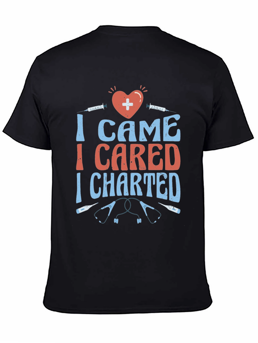Nurse T-Shirt - I Came I Cared I Charted