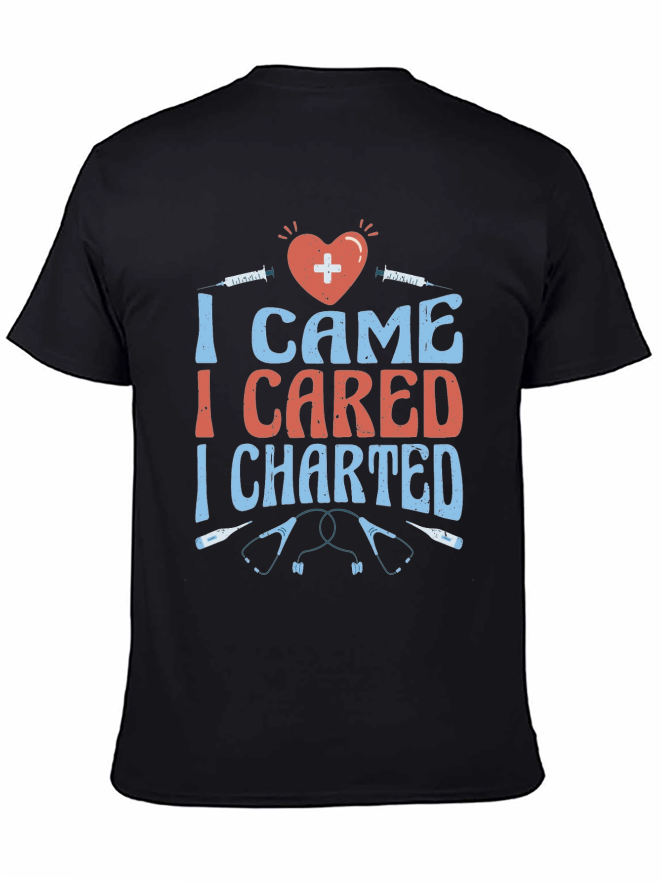 Nurse T-Shirt - I Came I Cared I Charted