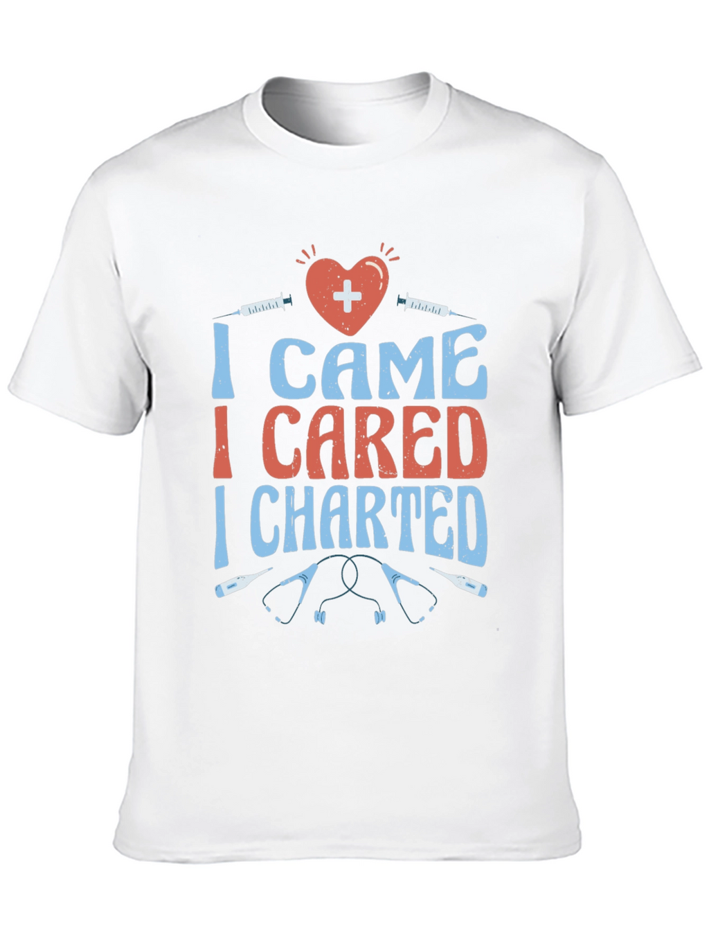 Nurse T-Shirt - I Came I Cared I Charted