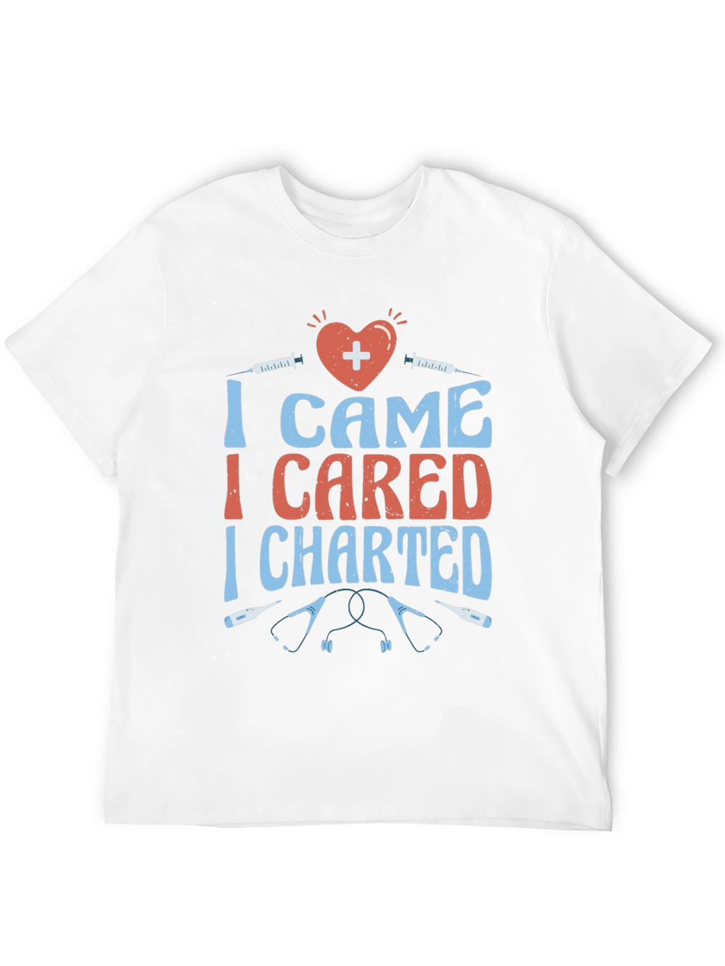 Nurse T-Shirt - I Came I Cared I Charted