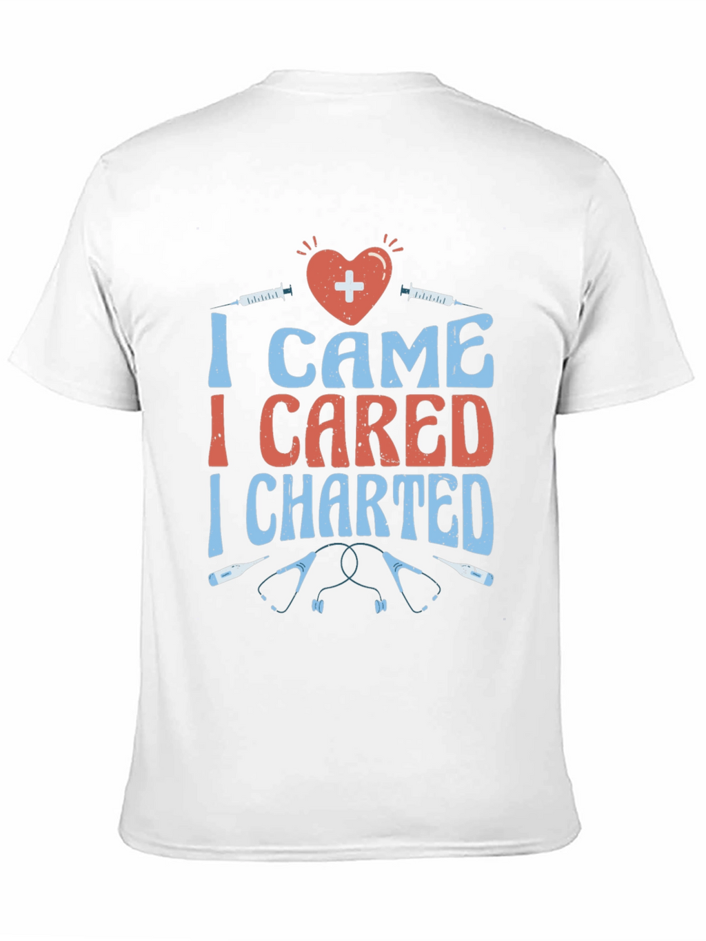 Nurse T-Shirt - I Came I Cared I Charted