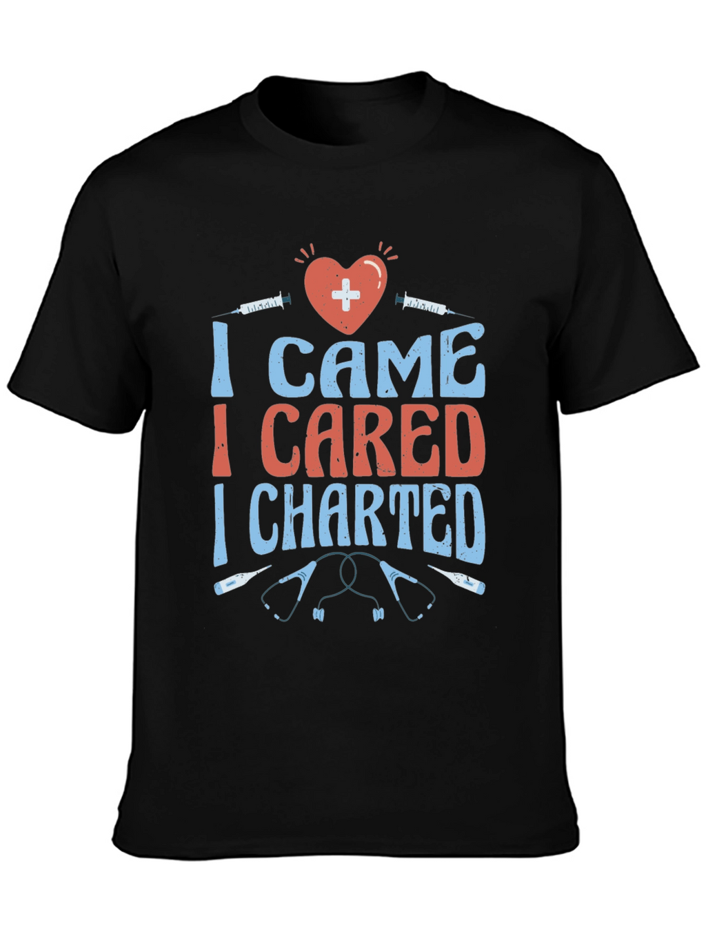 Nurse T-Shirt - I Came I Cared I Charted