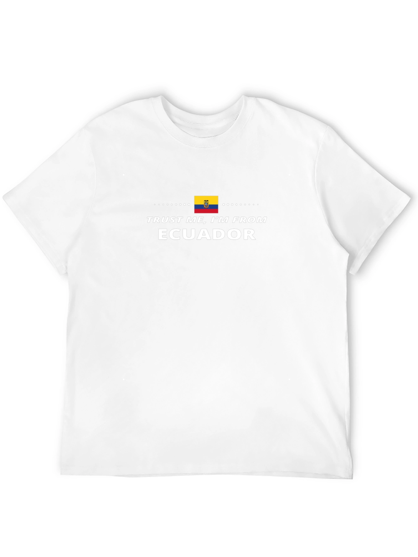 Trust Me Im From Ecuador T-Shirt