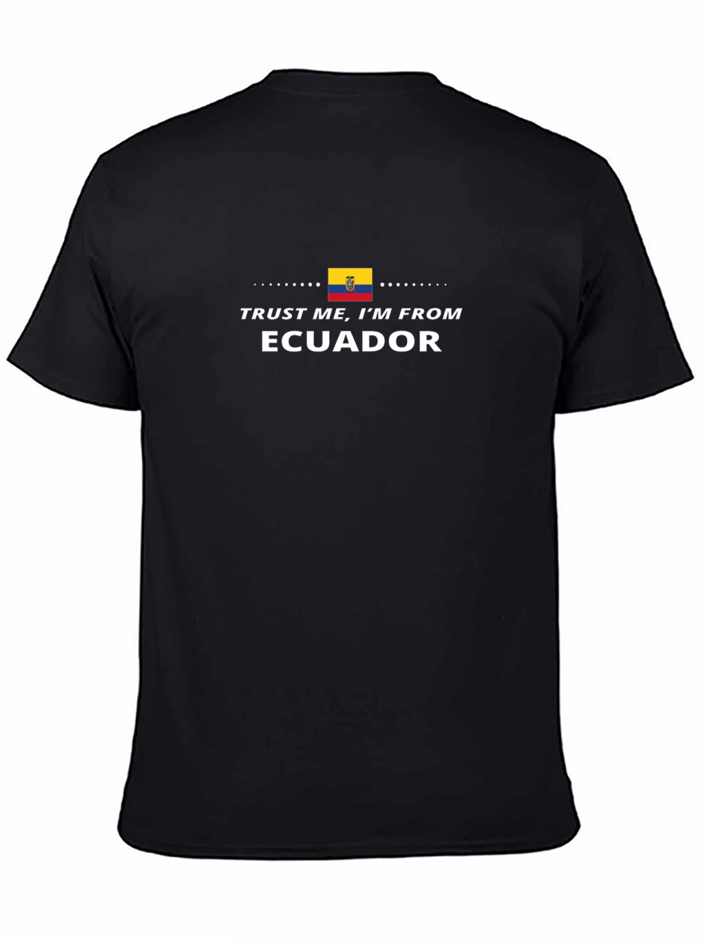 Trust Me Im From Ecuador T-Shirt
