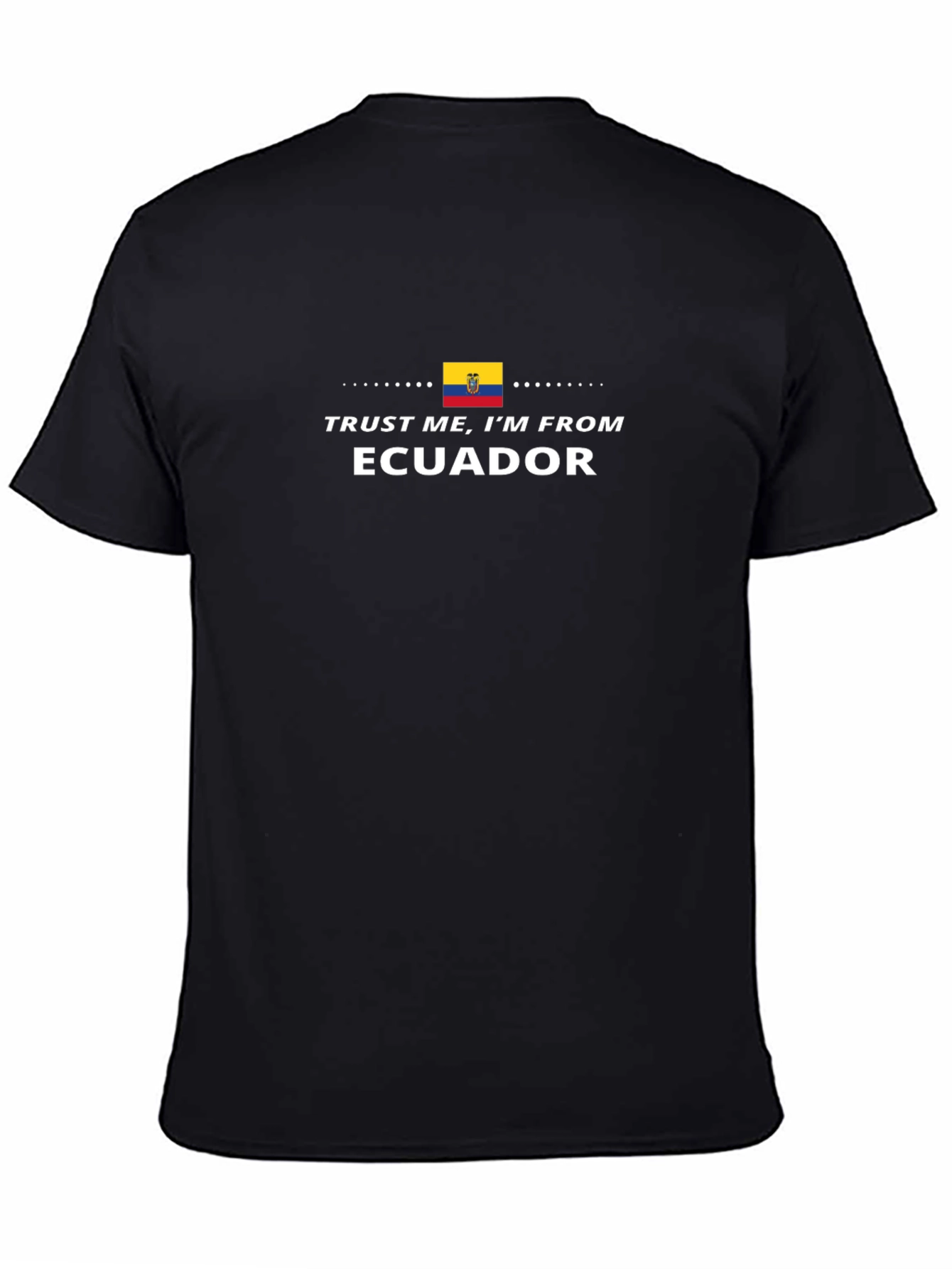 Trust Me Im From Ecuador T-Shirt
