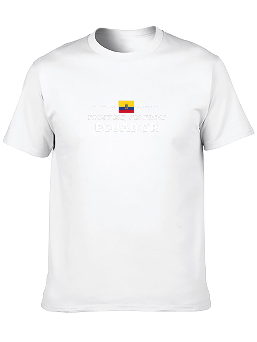 Trust Me Im From Ecuador T-Shirt