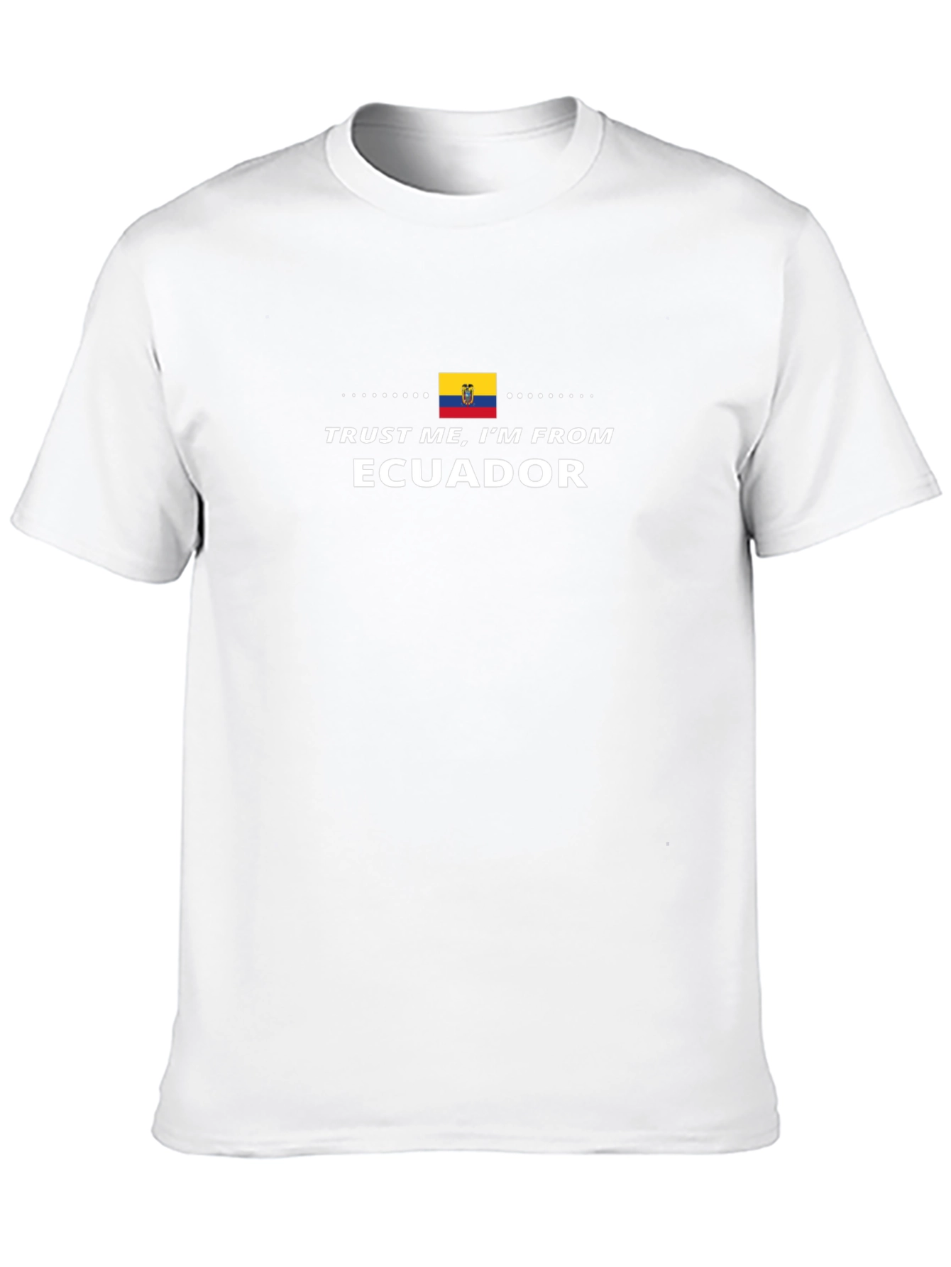 Trust Me Im From Ecuador T-Shirt