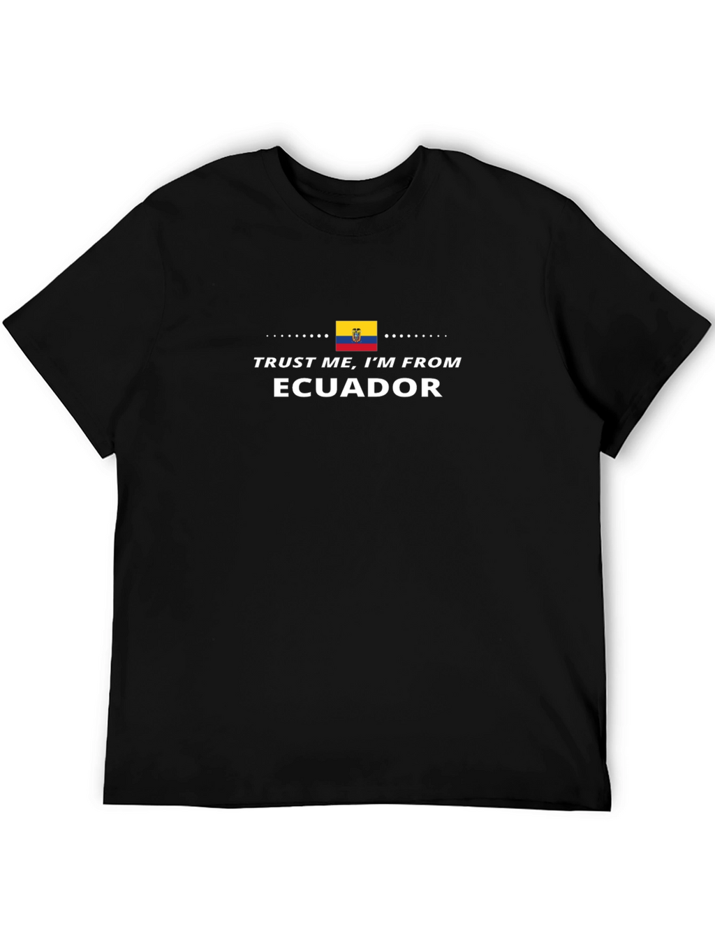 Trust Me Im From Ecuador T-Shirt