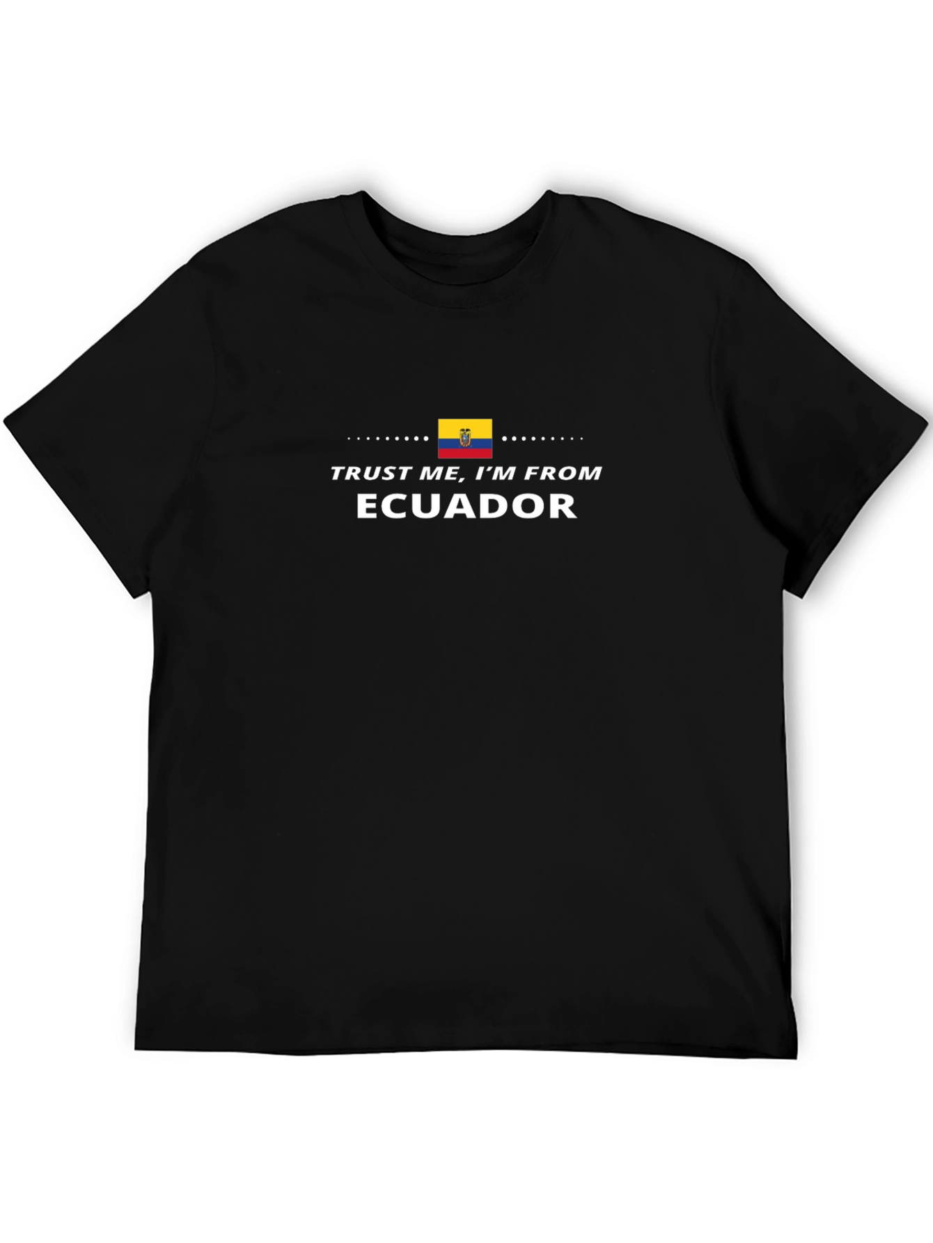 Trust Me Im From Ecuador T-Shirt