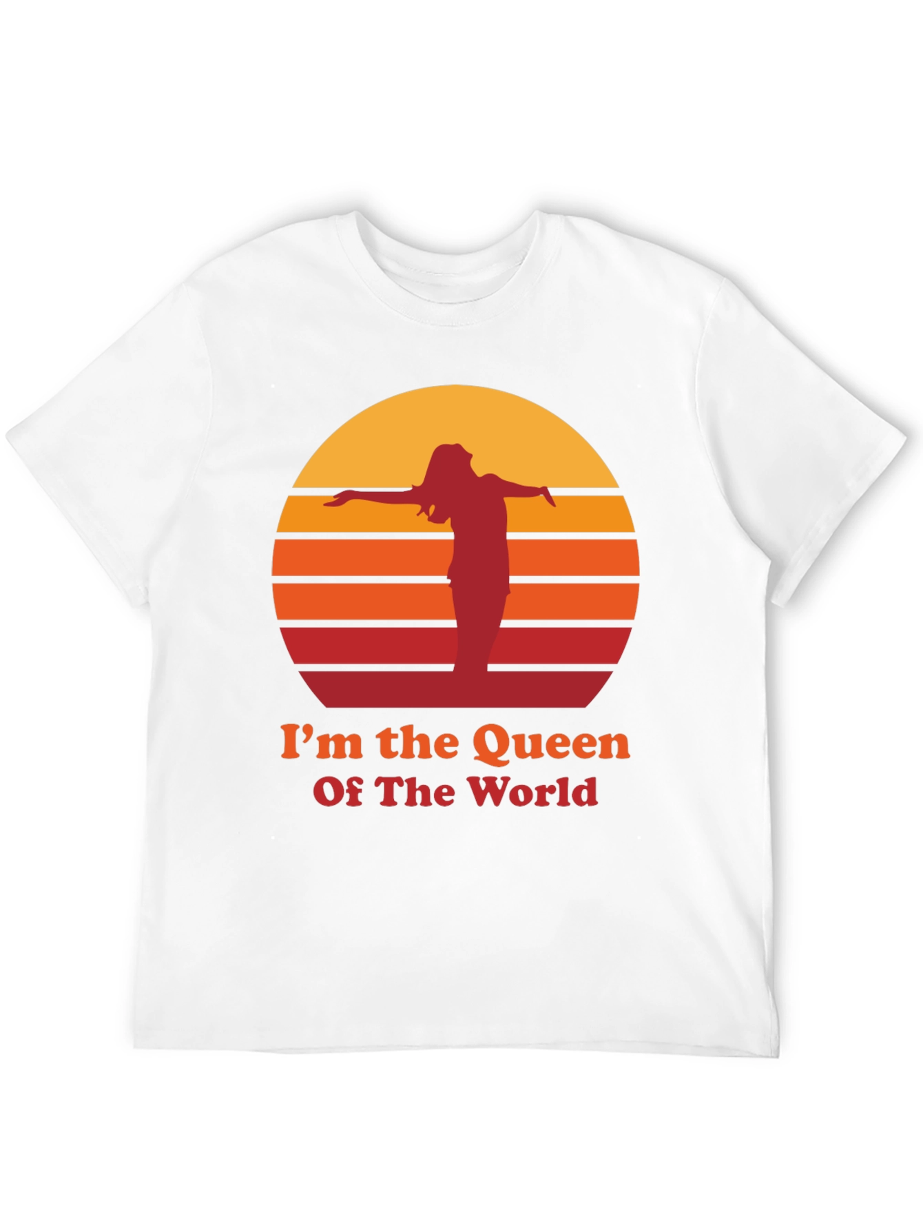 Im The Queen Of The World T-Shirt