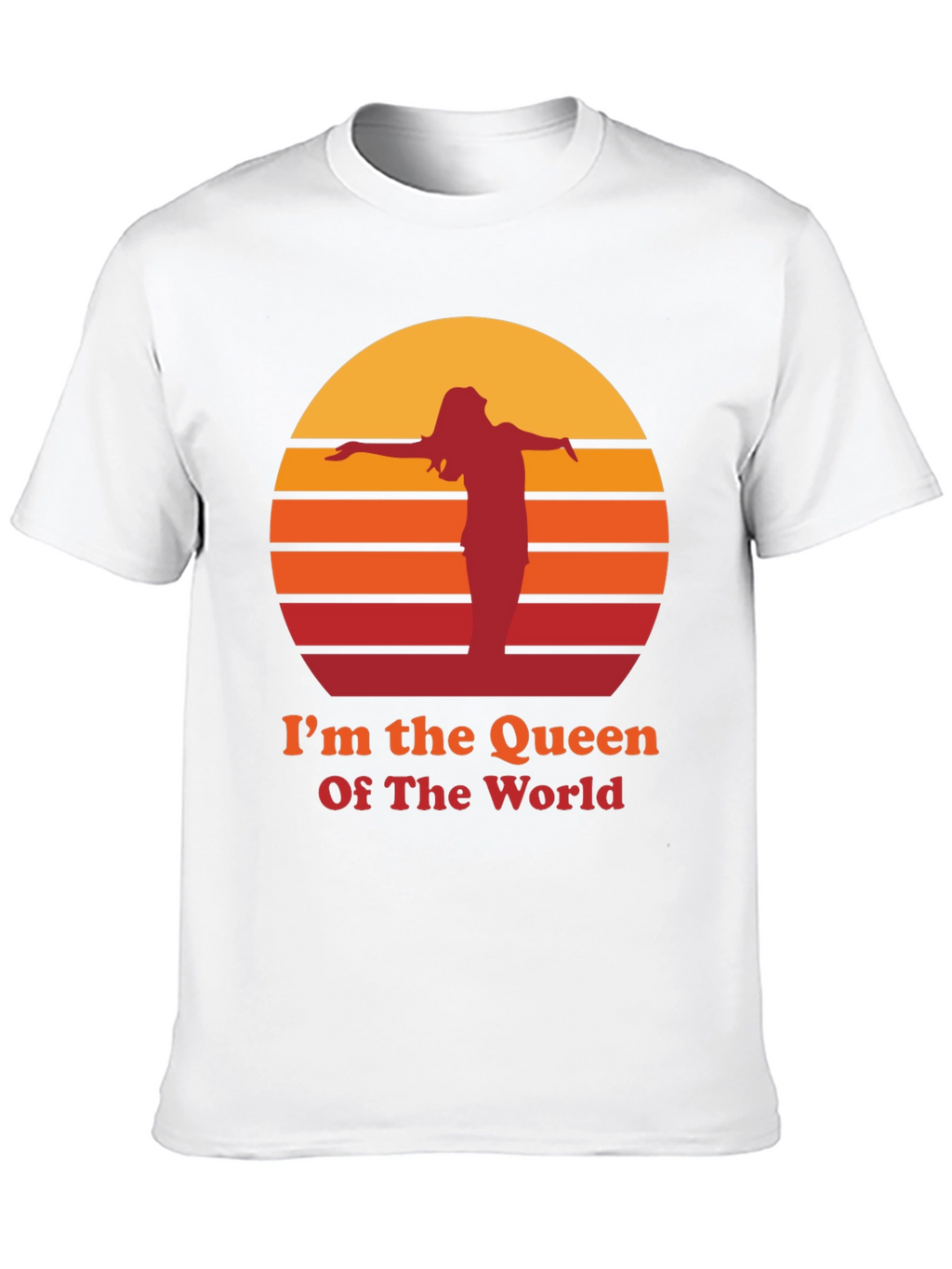 Im The Queen Of The World T-Shirt