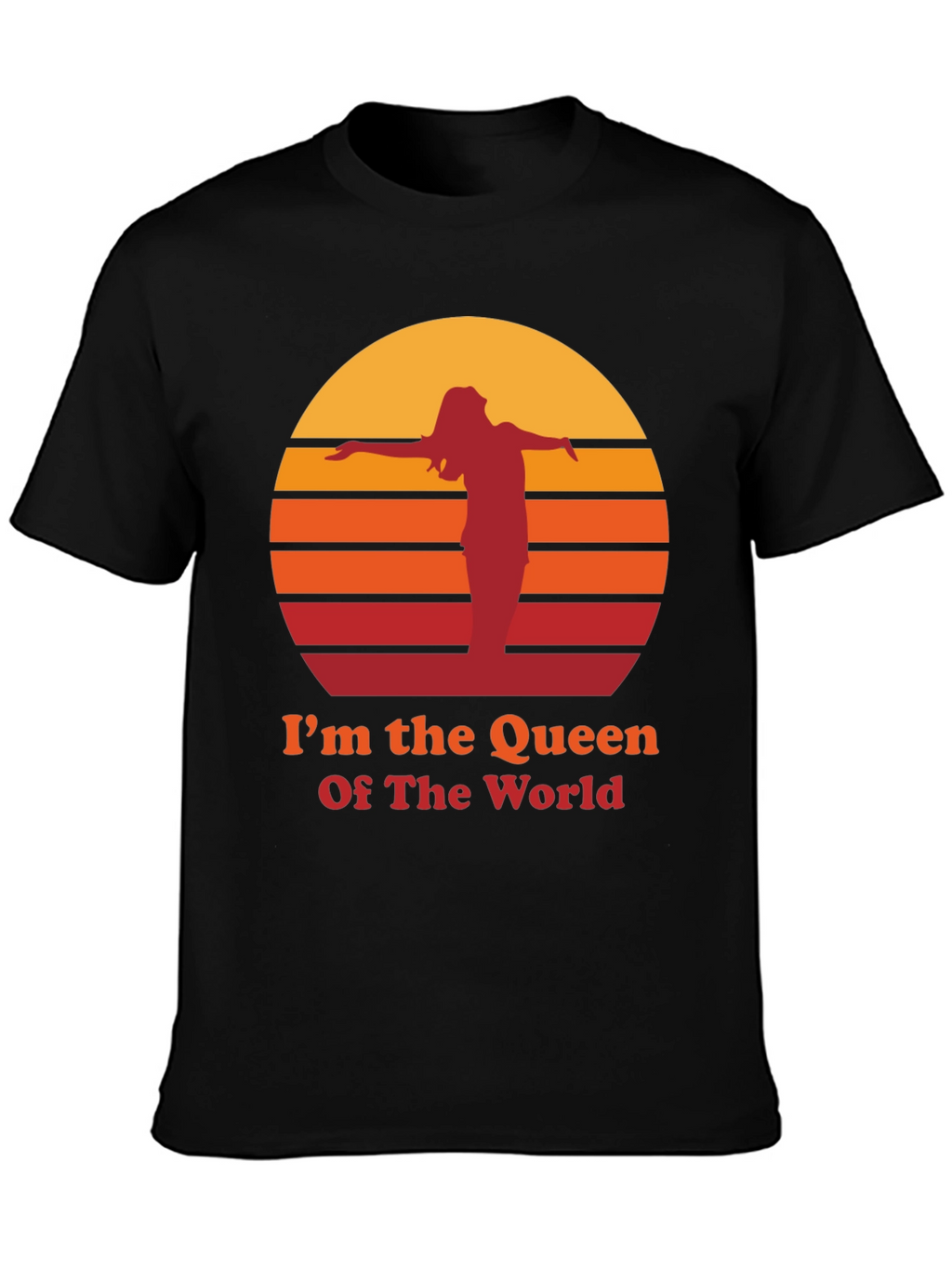 Im The Queen Of The World T-Shirt