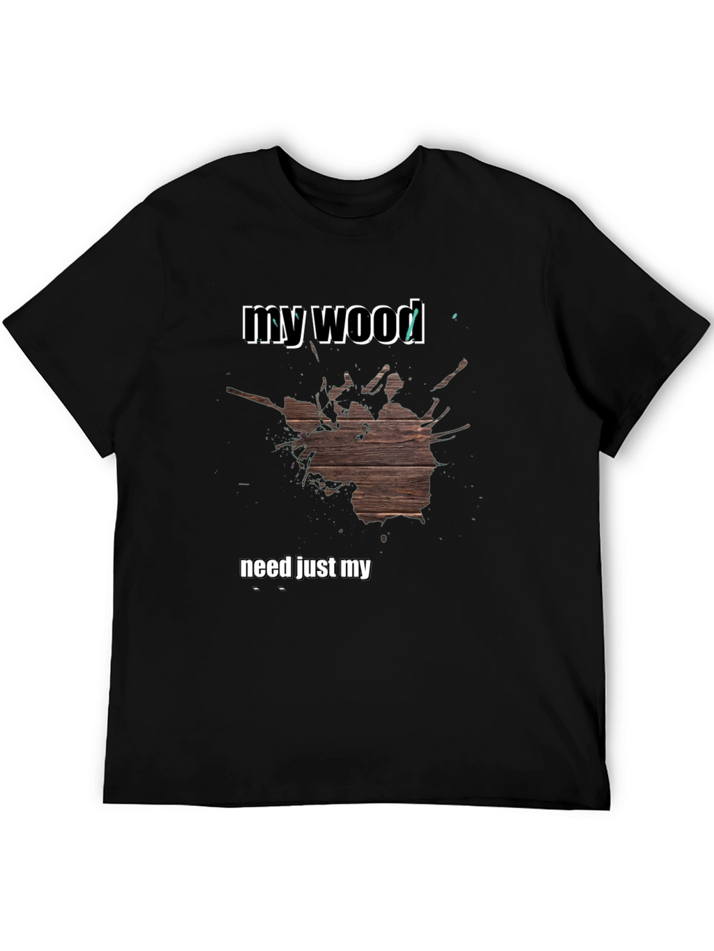 My Wood T-Shirt - Funny Novelty Tee