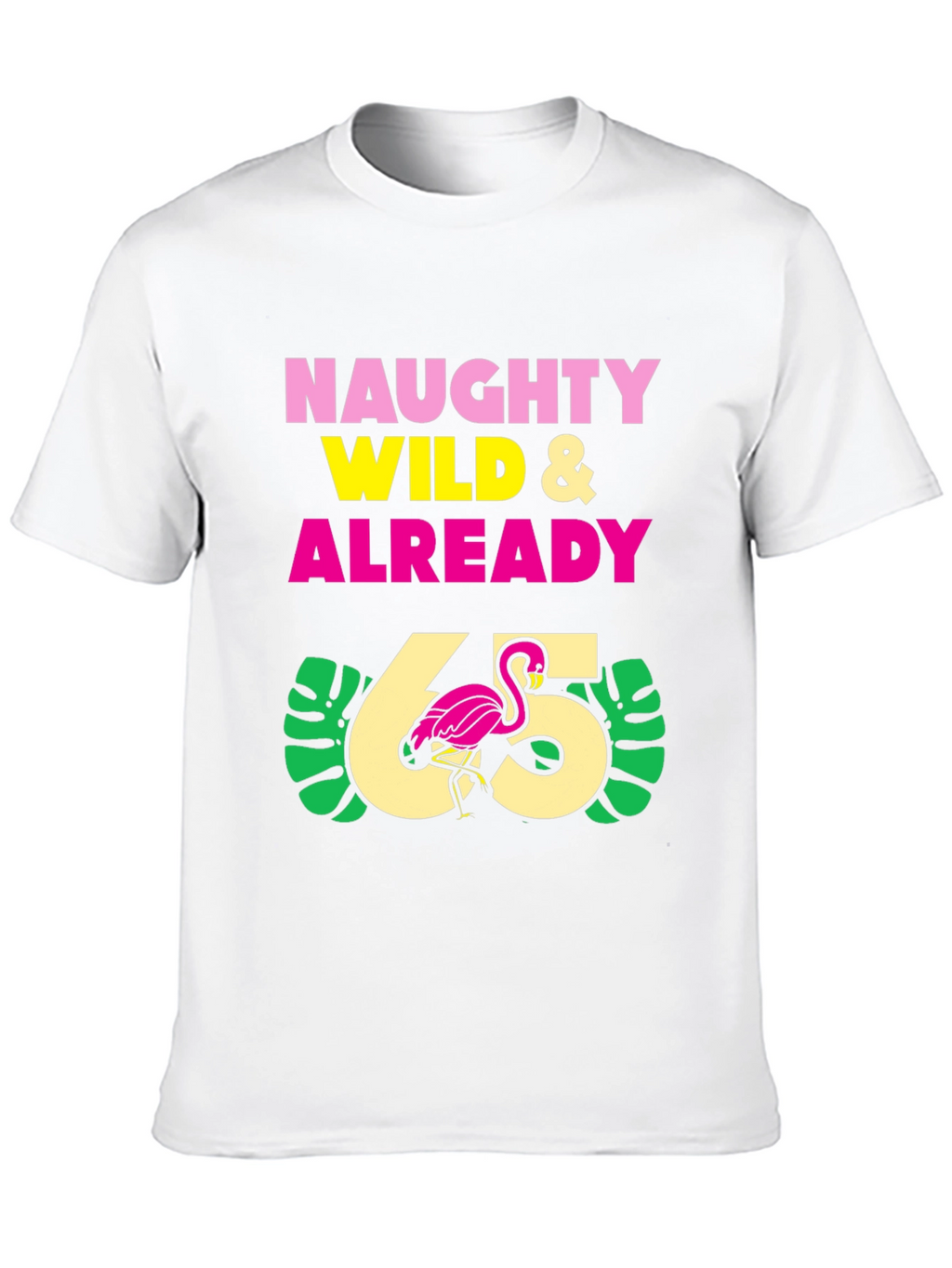 Naughty Wild & Already 65 T-Shirt
