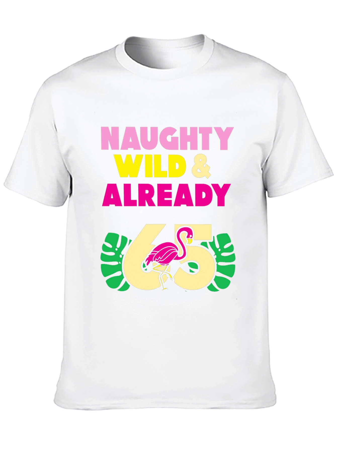 Naughty Wild & Already 65 T-Shirt
