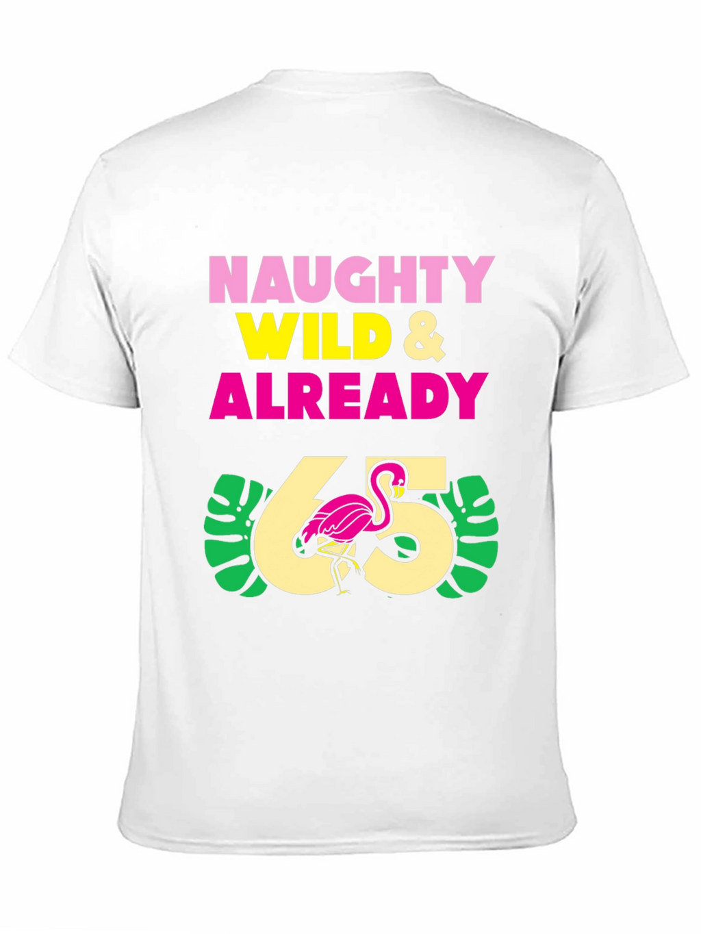 Naughty Wild & Already 65 T-Shirt