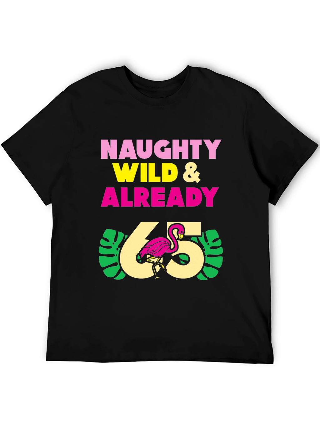 Naughty Wild & Already 65 T-Shirt