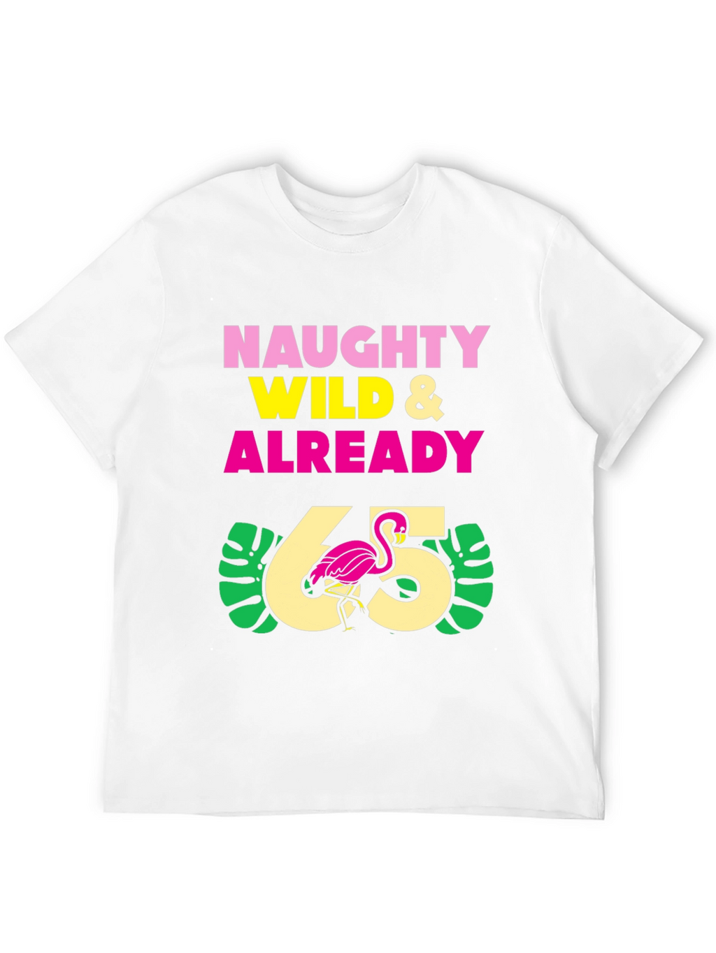 Naughty Wild & Already 65 T-Shirt