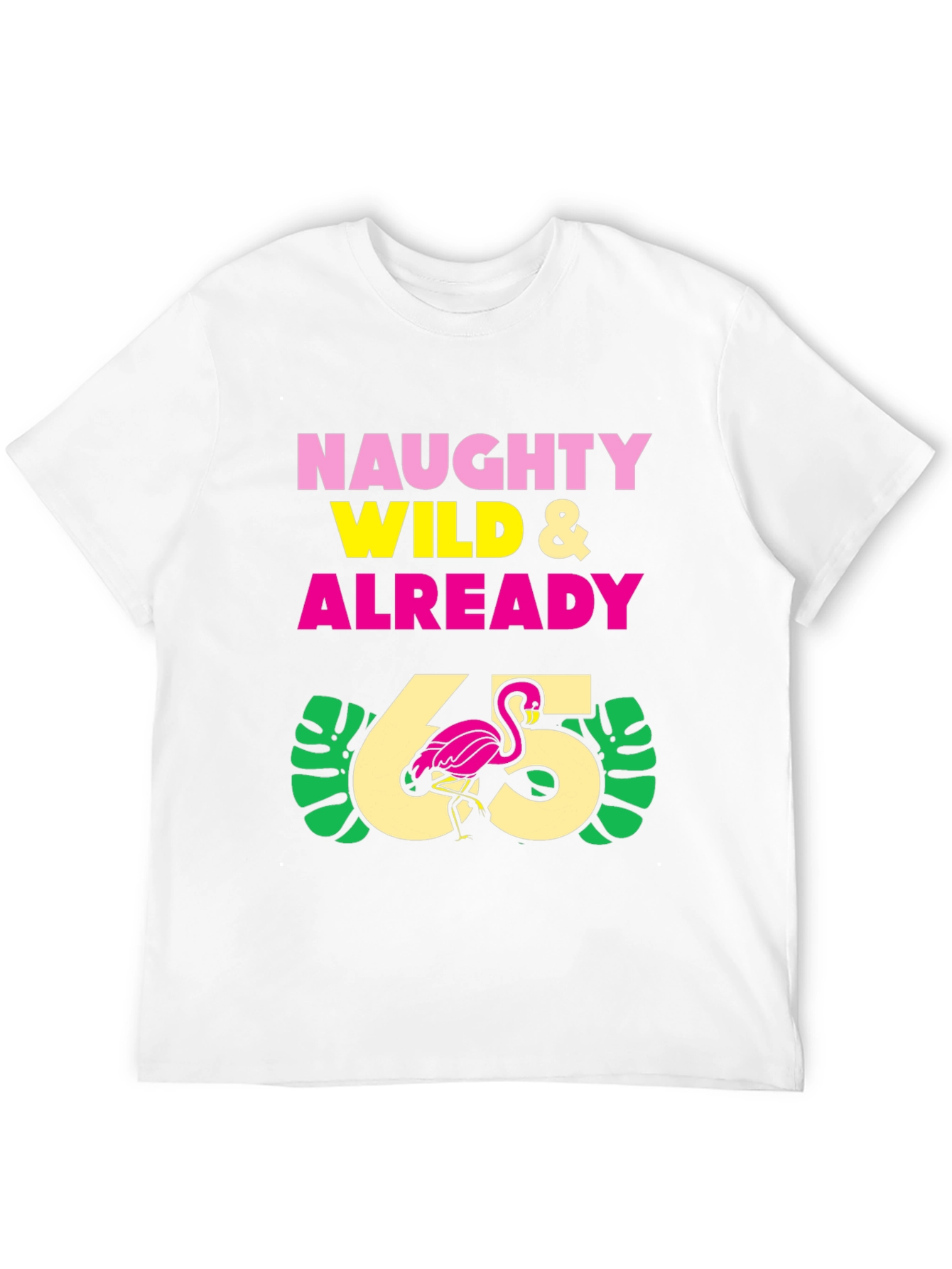 Naughty Wild & Already 65 T-Shirt
